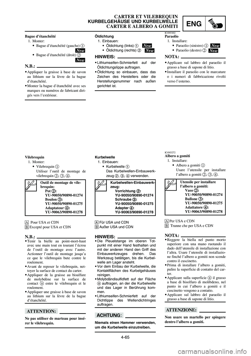 YAMAHA YZ125LC 2007  Notices Demploi (in French) 4-65
ENG
CARTER ET VILEBREQUIN
KURBELGEHÄUSE UND KURBELWELLE
CARTER E ALBERO A GOMITI
Öldichtung
1. Einbauen:
9Öldichtung (links) 1
9Öldichtung (rechts) 2
HINWEIS:
9Lithiumseifen-Schmierfett auf d