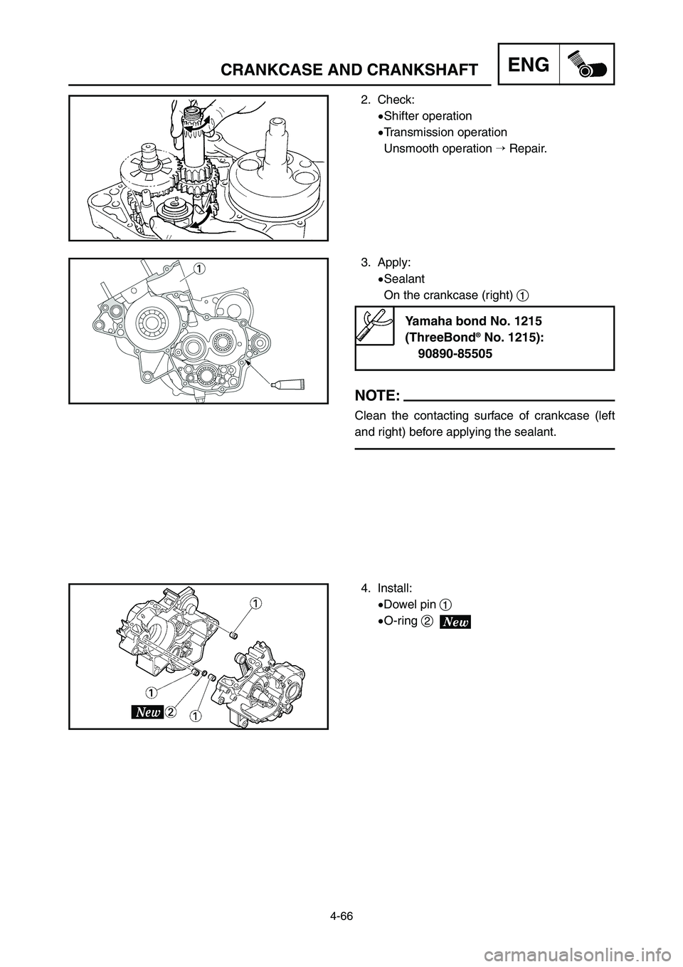 YAMAHA YZ125LC 2007  Notices Demploi (in French) 4-66
ENGCRANKCASE AND CRANKSHAFT
2. Check:
9Shifter operation
9Transmission operation
Unsmooth operation Repair.
3. Apply:
9Sealant
On the crankcase (right) 1
NOTE:
Clean the contacting surface of cr