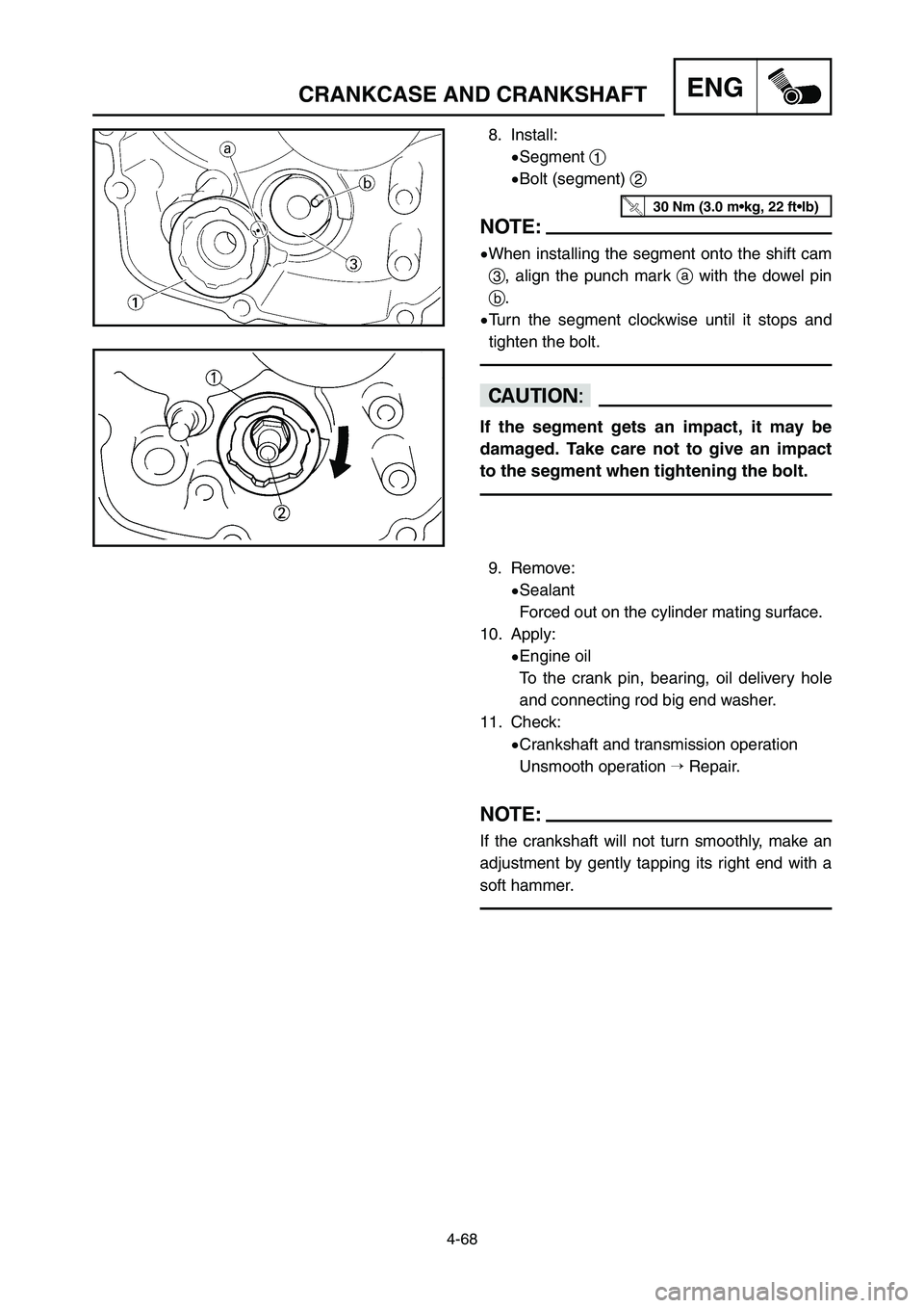 YAMAHA YZ125LC 2007  Notices Demploi (in French) 8. Install:
9Segment 1
9Bolt (segment) 2
NOTE:
9When installing the segment onto the shift cam
3, align the punch mark awith the dowel pin
b.
9Turn the segment clockwise until it stops and
tighten the