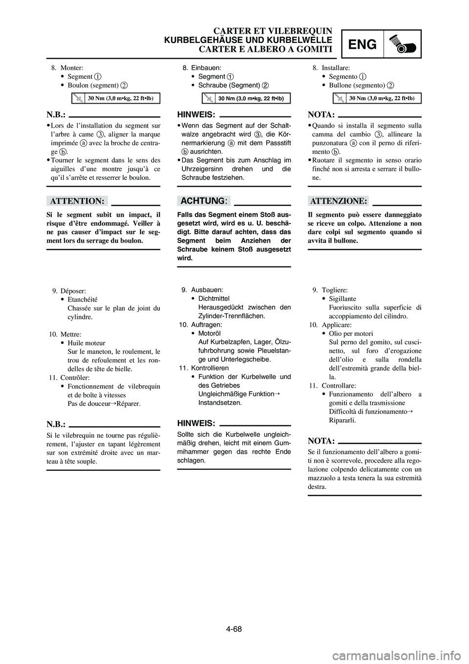 YAMAHA YZ125LC 2007  Notices Demploi (in French) 4-68
ENG
CARTER ET VILEBREQUIN
KURBELGEHÄUSE UND KURBELWELLE
CARTER E ALBERO A GOMITI
8. Einbauen:
9Segment 1
9Schraube (Segment) 2
HINWEIS:
9Wenn das Segment auf der Schalt-
walze angebracht wird 3,
