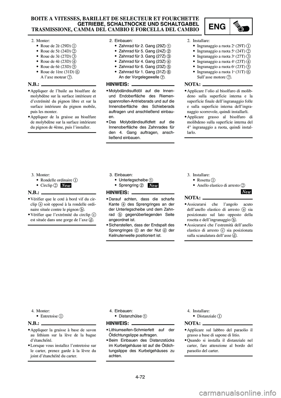 YAMAHA YZ125LC 2007  Notices Demploi (in French) 4-72
ENG
BOITE A VITESSES, BARILLET DE SELECTEUR ET FOURCHETTE
GETRIEBE, SCHALTNOCKE UND SCHALTGABEL
TRASMISSIONE, CAMMA DEL CAMBIO E FORCELLA DEL CAMBIO
2. Einbauen:
9Zahnrad für 2. Gang (29Z) 1
9Za