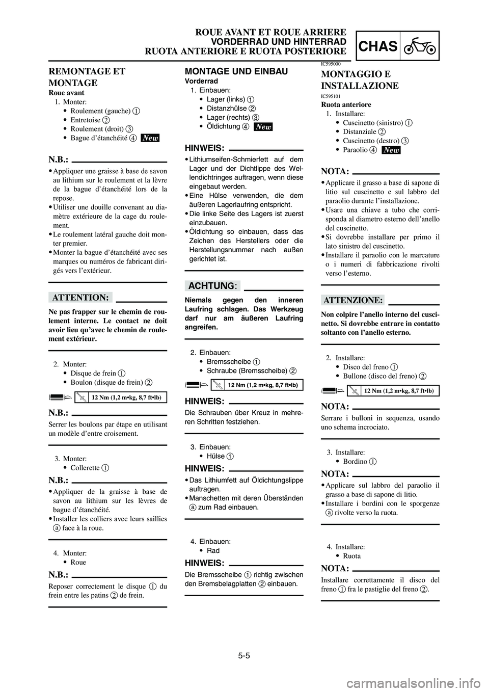 YAMAHA YZ125LC 2007  Notices Demploi (in French) 5-5
CHAS
ROUE AVANT ET ROUE ARRIERE
VORDERRAD UND HINTERRAD
RUOTA ANTERIORE E RUOTA POSTERIORE
MONTAGE UND EINBAU
Vorderrad
1. Einbauen:
9Lager (links) 1
9Distanzhülse 2
9Lager (rechts) 3
9Öldichtun