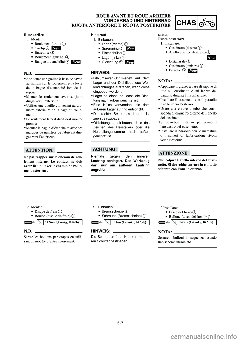YAMAHA YZ125LC 2007  Notices Demploi (in French) 5-7
CHAS
ROUE AVANT ET ROUE ARRIERE
VORDERRAD UND HINTERRAD
RUOTA ANTERIORE E RUOTA POSTERIORE
Hinterrad
1. Einbauen:
9Lager (rechts) 1
9Sprengring 2
9Distanzhülse 3
9Lager (links) 4
9Öldichtung 5
H