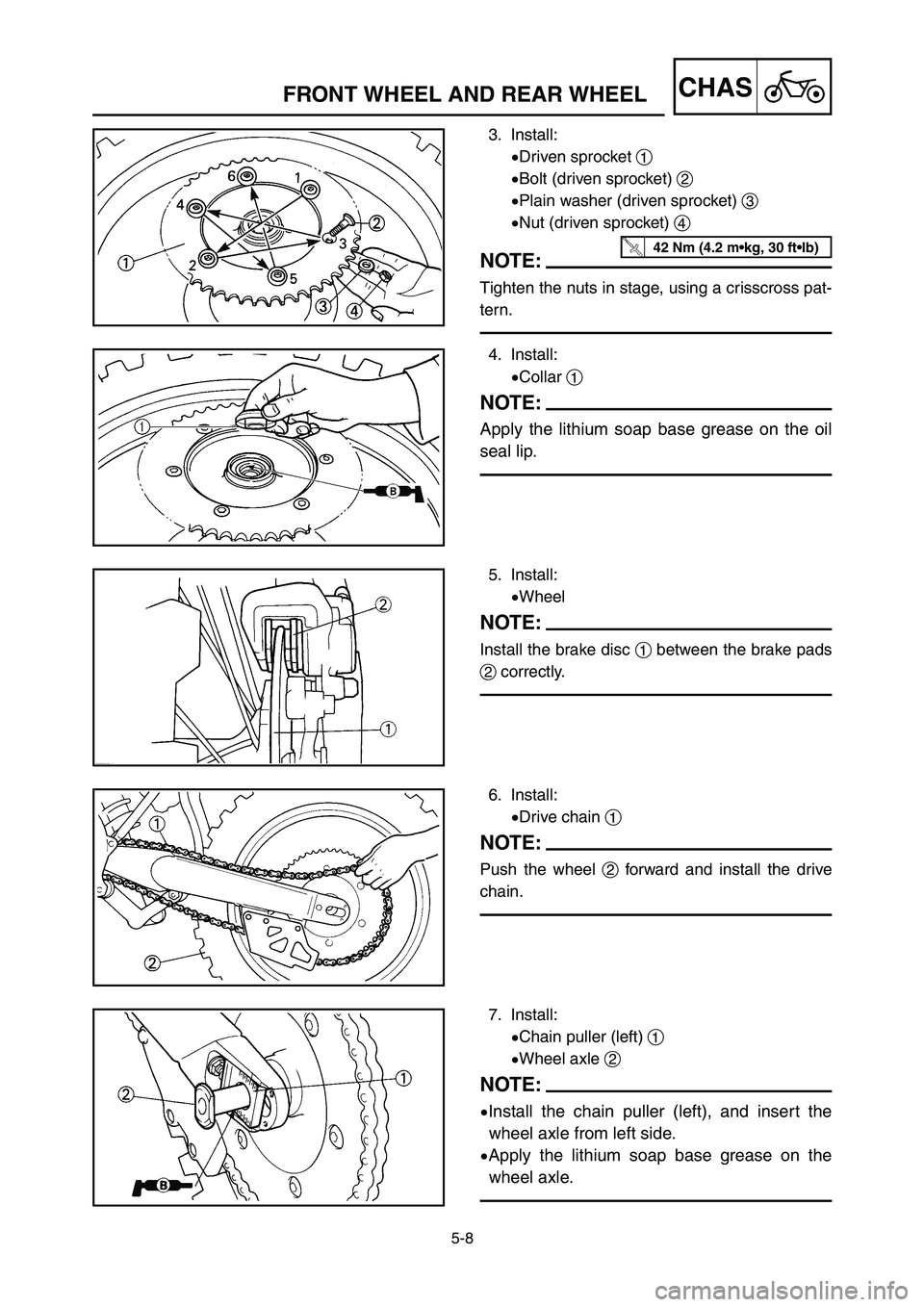 YAMAHA YZ125LC 2007  Notices Demploi (in French) 5-8
CHASFRONT WHEEL AND REAR WHEEL
3. Install:
9Driven sprocket 1
9Bolt (driven sprocket) 2
9Plain washer (driven sprocket) 3
9Nut (driven sprocket) 4
NOTE:
Tighten the nuts in stage, using a crisscro