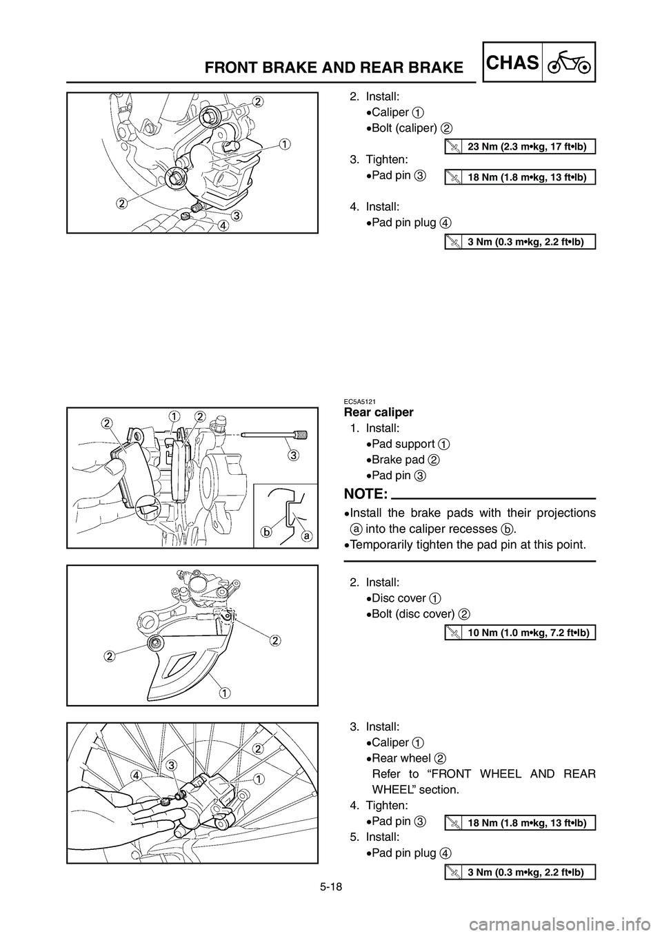 YAMAHA YZ125LC 2007  Notices Demploi (in French) 5-18
CHASFRONT BRAKE AND REAR BRAKE 
EC5A5121
Rear caliper
1. Install:
9Pad support 1
9Brake pad 2
9Pad pin 3
NOTE:
9Install the brake pads with their projections
ainto the caliper recesses b.
9Tempor