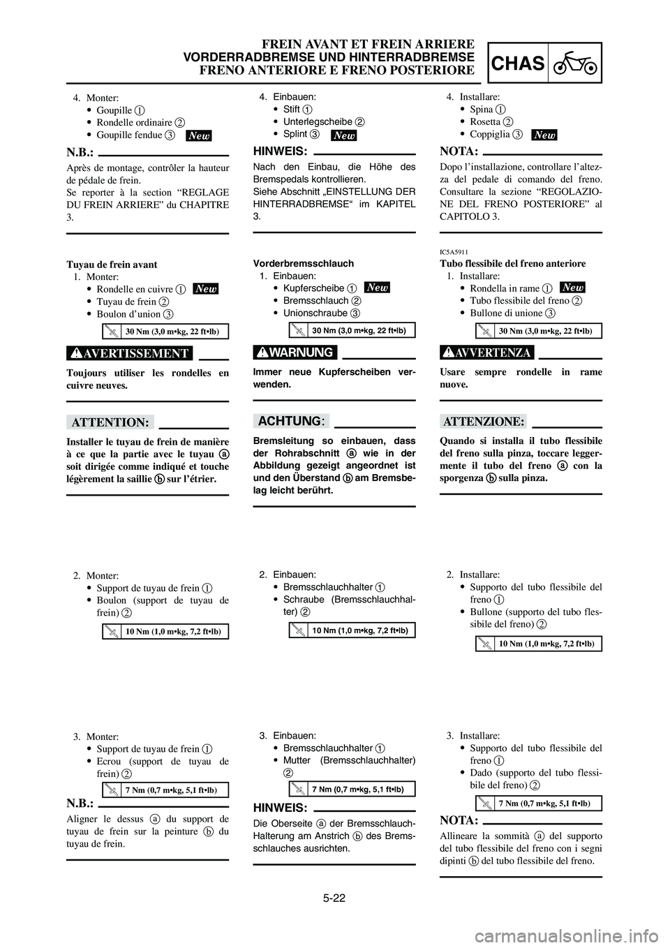 YAMAHA YZ125LC 2007  Notices Demploi (in French) 5-22
CHAS
FREIN AVANT ET FREIN ARRIERE
VORDERRADBREMSE UND HINTERRADBREMSE
FRENO ANTERIORE E FRENO POSTERIORE
4. Monter:
9Goupille 1
9Rondelle ordinaire 2
9Goupille fendue 3
N.B.:
Après de montage, c
