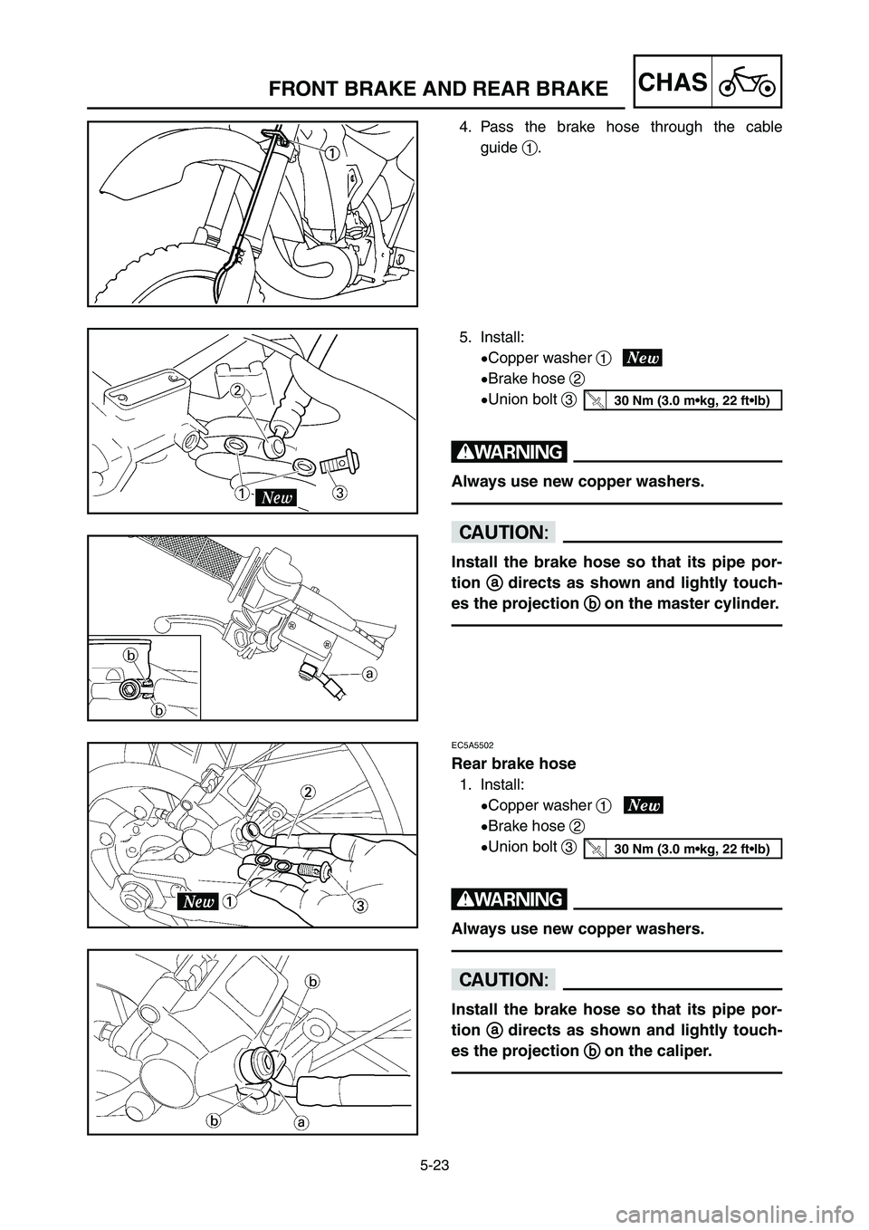 YAMAHA YZ125LC 2007  Notices Demploi (in French) 5-23
CHASFRONT BRAKE AND REAR BRAKE 
4. Pass the brake hose through the cable
guide 1.
5. Install:
9Copper washer 1
9Brake hose 2
9Union bolt 3
w
Always use new copper washers.
cC
Install the brake ho