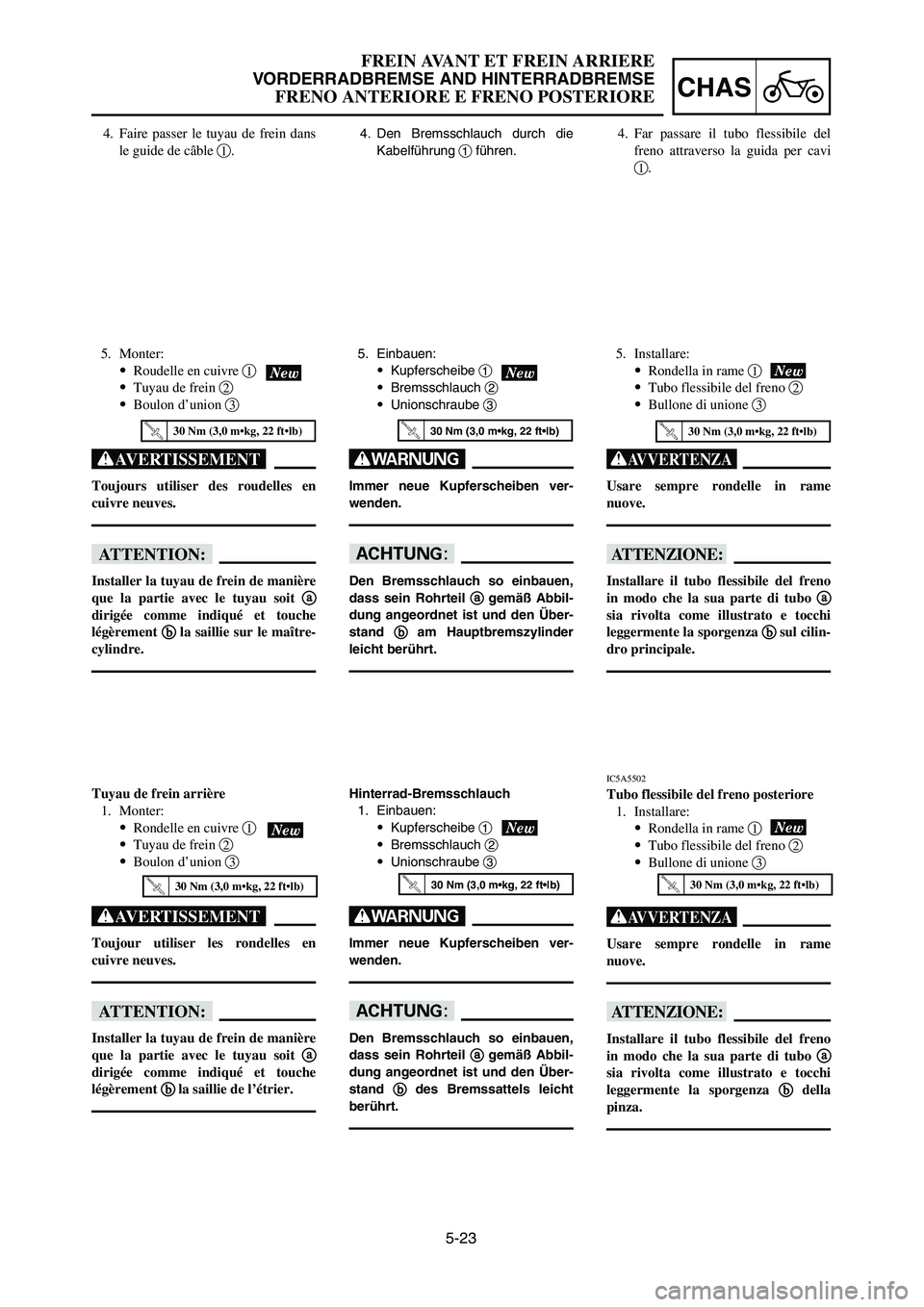 YAMAHA YZ125LC 2007  Notices Demploi (in French) 5-23
CHAS
FREIN AVANT ET FREIN ARRIERE
VORDERRADBREMSE AND HINTERRADBREMSE
FRENO ANTERIORE E FRENO POSTERIORE
4. Den Bremsschlauch durch die
Kabelführung 1führen.4. Faire passer le tuyau de frein da