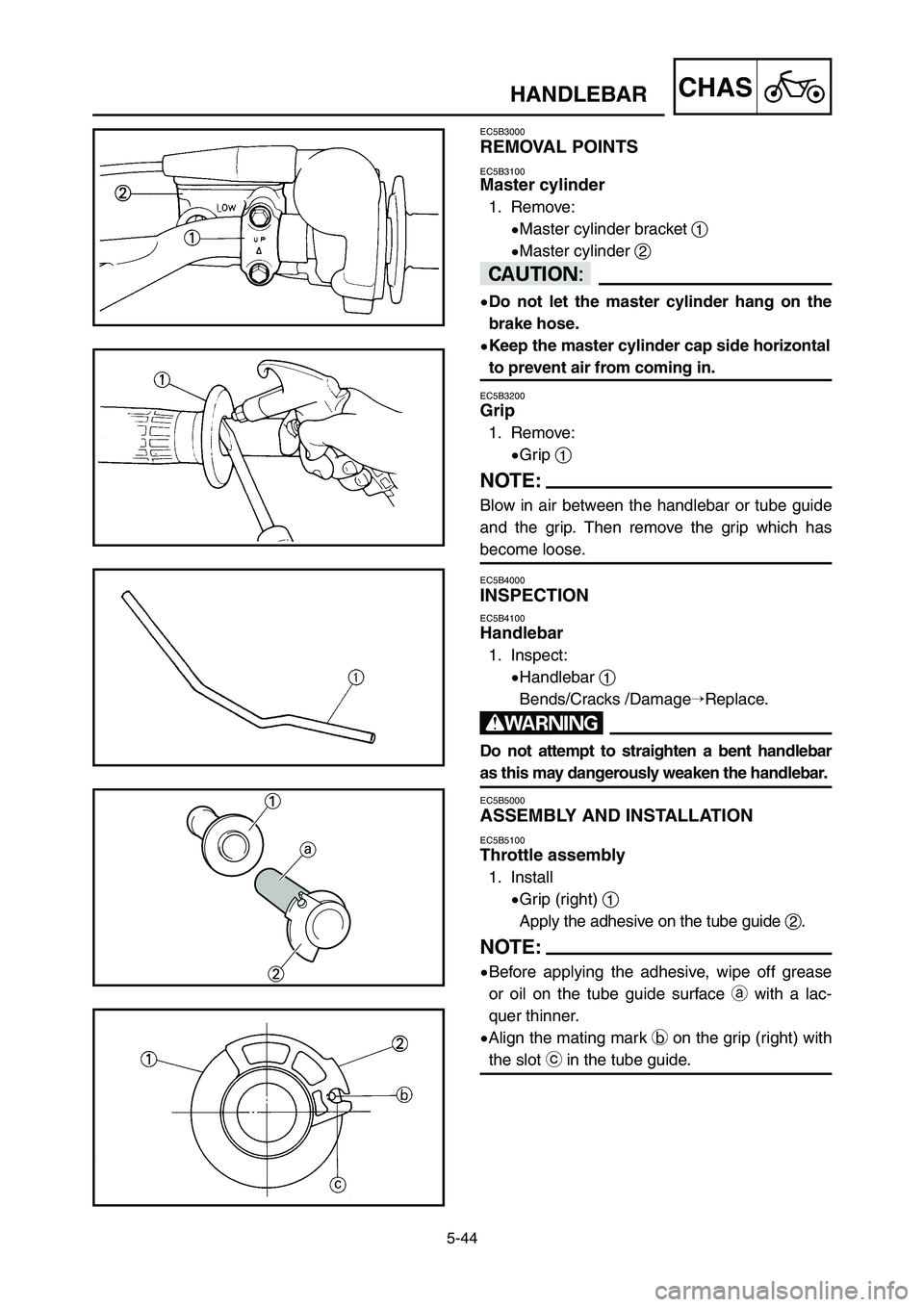 YAMAHA YZ125LC 2007 Manuale duso (in Italian) 5-44
CHASHANDLEBAR
EC5B3000
REMOVAL POINTS
EC5B3100Master cylinder
1. Remove:
9Master cylinder bracket 1
9Master cylinder 2
cC
9Do not let the master cylinder hang on the
brake hose.
9Keep the master YAMAHA YZ125LC 2007 Manuale duso (in Italian) 5-44
CHASHANDLEBAR
EC5B3000
REMOVAL POINTS
EC5B3100Master cylinder
1. Remove:
9Master cylinder bracket 1
9Master cylinder 2
cC
9Do not let the master cylinder hang on the
brake hose.
9Keep the master