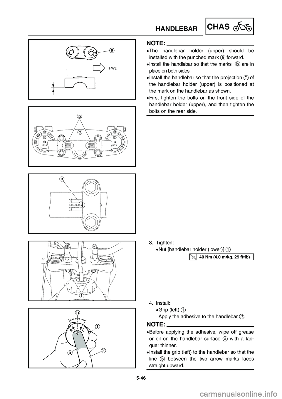 YAMAHA YZ125LC 2007 Notices Demploi (in French) 5-46
CHASHANDLEBAR
NOTE:
9The handlebar holder (upper) should be
installed with the punched mark aforward.
9Install the handlebar so that the marks bare in
place on both sides.
9Install the handlebar YAMAHA YZ125LC 2007 Notices Demploi (in French) 5-46
CHASHANDLEBAR
NOTE:
9The handlebar holder (upper) should be
installed with the punched mark aforward.
9Install the handlebar so that the marks bare in
place on both sides.
9Install the handlebar