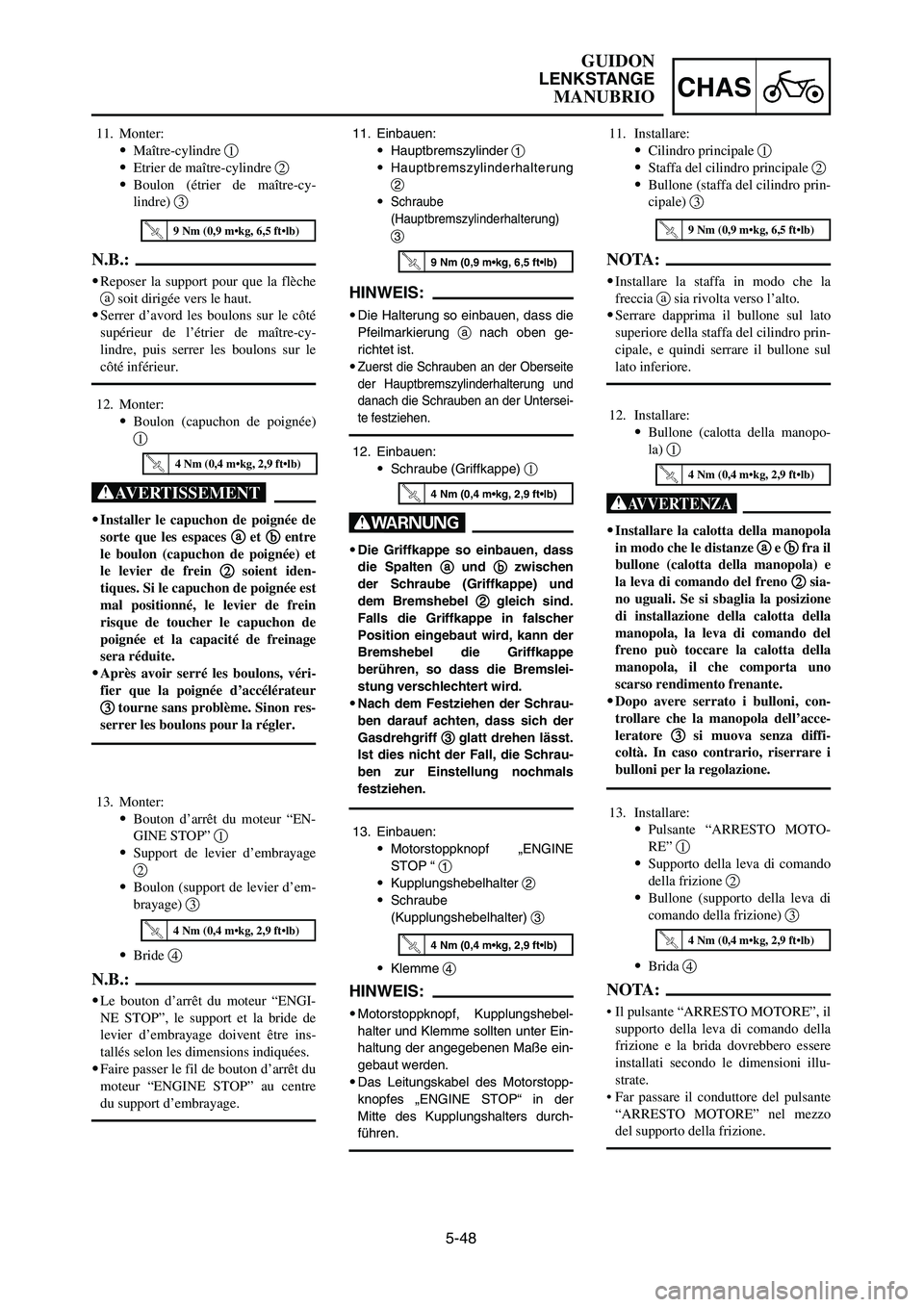 YAMAHA YZ125LC 2007 Notices Demploi (in French) 5-48
CHAS
GUIDON
LENKSTANGE
MANUBRIO
11. Einbauen:
9Hauptbremszylinder 1
9
Hauptbremszylinderhalterung
2
9
Schraube
(Hauptbremszylinderhalterung)
3
HINWEIS:
9Die Halterung so einbauen, dass die
Pfeil YAMAHA YZ125LC 2007 Notices Demploi (in French) 5-48
CHAS
GUIDON
LENKSTANGE
MANUBRIO
11. Einbauen:
9Hauptbremszylinder 1
9
Hauptbremszylinderhalterung
2
9
Schraube
(Hauptbremszylinderhalterung)
3
HINWEIS:
9Die Halterung so einbauen, dass die
Pfeil