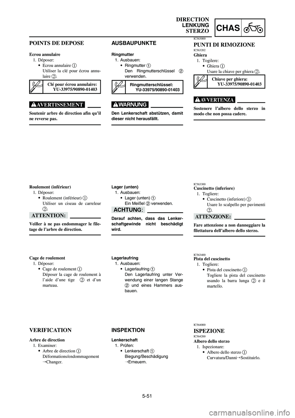 YAMAHA YZ125LC 2007  Notices Demploi (in French) 5-51
CHAS
DIRECTION
LENKUNG
STERZO
AUSBAUPUNKTE
Ringmutter
1. Ausbauen:
9Ringmutter 1
Den Ringmutterschlüssel 2
verwenden.
W
Den Lenkerschaft abstützen, damit
dieser nicht herausfällt.
Lager (unten