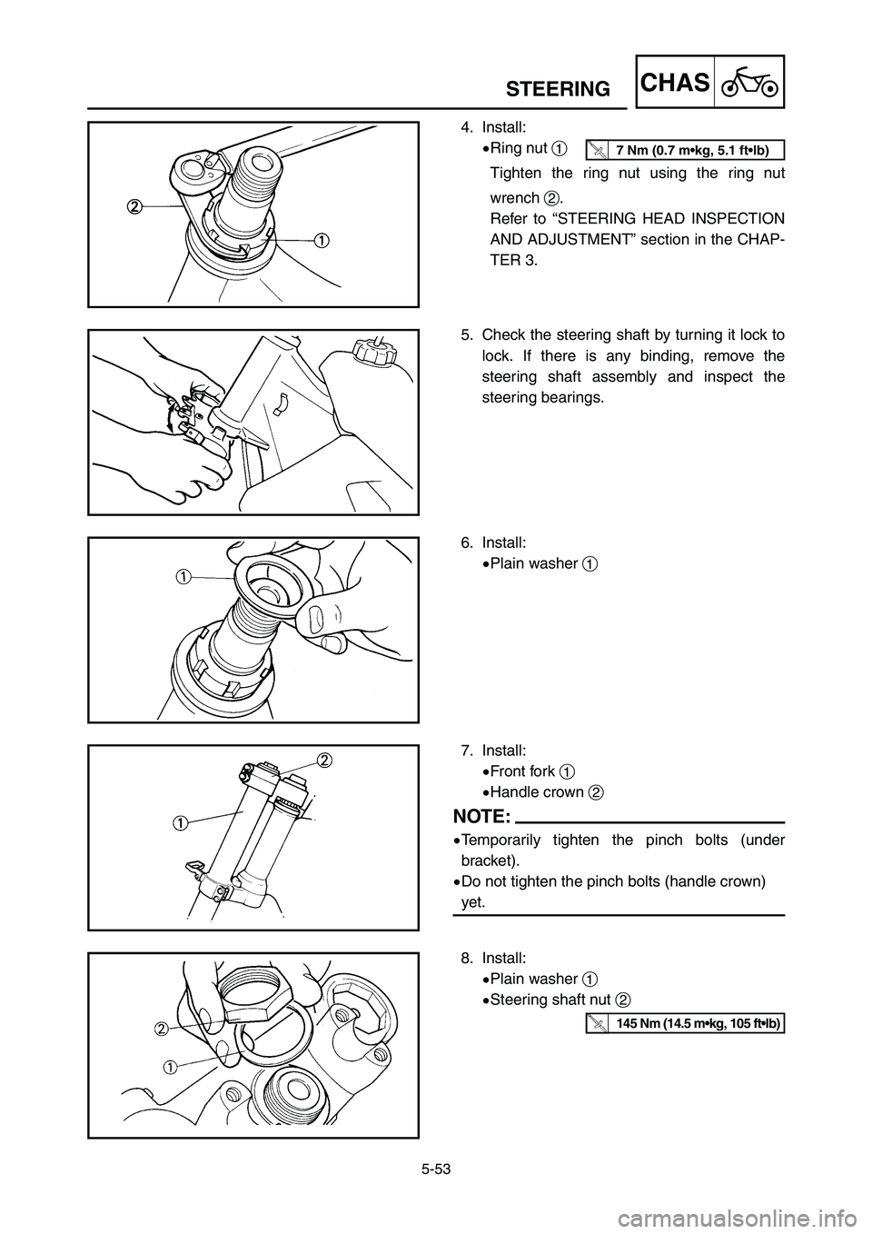 YAMAHA YZ125LC 2007  Notices Demploi (in French) 5-53
CHASSTEERING
4. Install:
9Ring nut 1
Tighten the ring nut using the ring nut
wrench 2.
Refer to “STEERING HEAD INSPECTION
AND ADJUSTMENT” section in the CHAP-
TER 3.
5. Check the steering sha