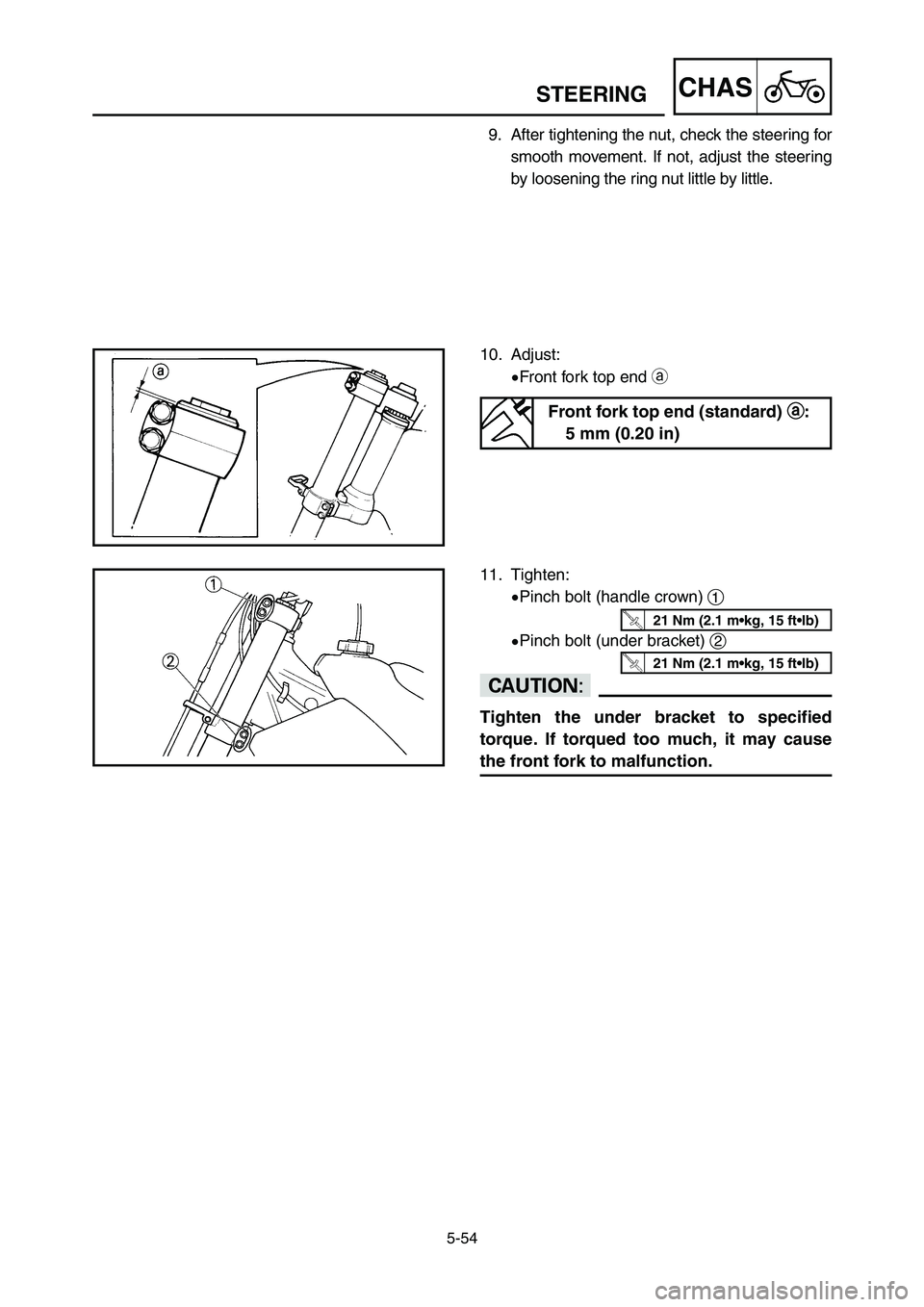 YAMAHA YZ125LC 2007  Notices Demploi (in French) 5-54
CHASSTEERING
10. Adjust:
9Front fork top end a
11. Tighten:
9Pinch bolt (handle crown) 1
9Pinch bolt (under bracket) 2
cC
Tighten the under bracket to specified
torque. If torqued too much, it ma