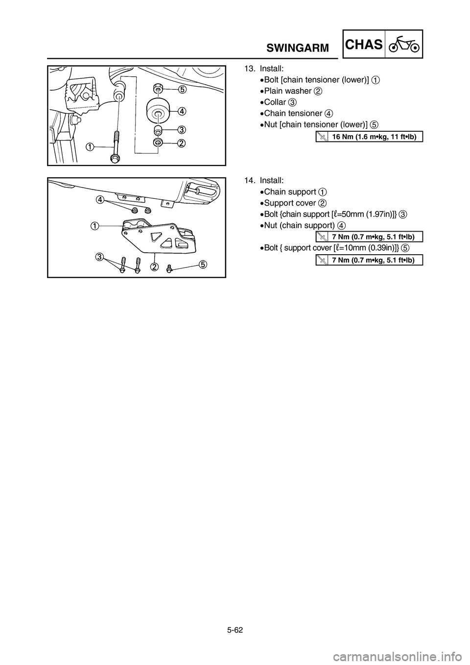 YAMAHA YZ125LC 2007  Notices Demploi (in French) 5-62
CHASSWINGARM
13. Install:
9Bolt [chain tensioner (lower)] 1
9Plain washer 2
9Collar 3
9Chain tensioner 4
9Nut [chain tensioner (lower)] 5
14. Install:
9Chain support 1
9Support cover 2
9Bolt {cha