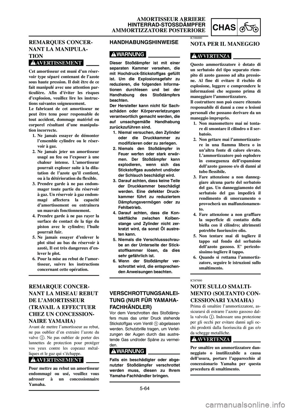 YAMAHA YZ125LC 2007 Manuale duso (in Italian) 5-64
CHAS
AMORTISSEUR ARRIERE
HINTERRAD-STOSSDÄMPFER
AMMORTIZZATORE POSTERIORE
HANDHABUNGSHINWEISE
W
Dieser Stoßdämpfer ist mit einer
separaten Kammer versehen, die
mit Hochdruck-Stickstoffgas gef YAMAHA YZ125LC 2007 Manuale duso (in Italian) 5-64
CHAS
AMORTISSEUR ARRIERE
HINTERRAD-STOSSDÄMPFER
AMMORTIZZATORE POSTERIORE
HANDHABUNGSHINWEISE
W
Dieser Stoßdämpfer ist mit einer
separaten Kammer versehen, die
mit Hochdruck-Stickstoffgas gef