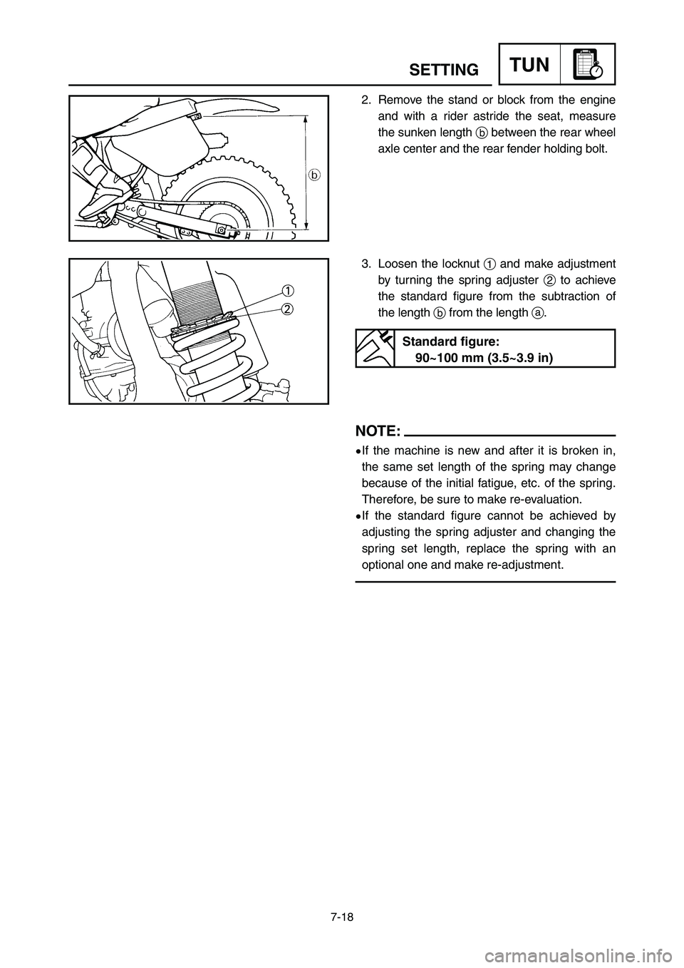 YAMAHA YZ125LC 2007  Owners Manual 7-18
TUNSETTING
2. Remove the stand or block from the engine
and with a rider astride the seat, measure
the sunken length bbetween the rear wheel
axle center and the rear fender holding bolt.
3. Loose