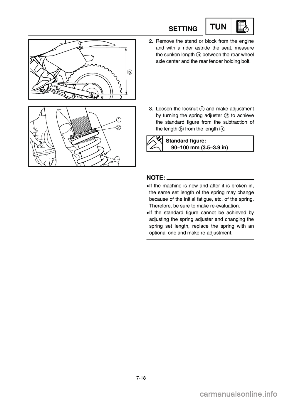 YAMAHA YZ125LC 2007  Manuale duso (in Italian) 7-18
TUNSETTING
2. Remove the stand or block from the engine
and with a rider astride the seat, measure
the sunken length bbetween the rear wheel
axle center and the rear fender holding bolt.
3. Loose