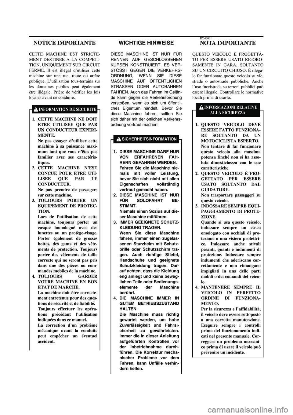 YAMAHA YZ125LC 2007 Owners Manual WICHTIGE HINWEISE
DIESE MASCHINE IST NUR FÜR
RENNEN AUF GESCHLOSSENEN
KURSEN KONSTRUIERT. ES VER-
STÖSST GEGEN DIE VERKEHRS-
ORDNUNG, WENN SIE DIESE
MASCHINE AUF ÖFFENTLICHEN
STRASSEN ODER AUTOBAHN YAMAHA YZ125LC 2007 Owners Manual WICHTIGE HINWEISE
DIESE MASCHINE IST NUR FÜR
RENNEN AUF GESCHLOSSENEN
KURSEN KONSTRUIERT. ES VER-
STÖSST GEGEN DIE VERKEHRS-
ORDNUNG, WENN SIE DIESE
MASCHINE AUF ÖFFENTLICHEN
STRASSEN ODER AUTOBAHN