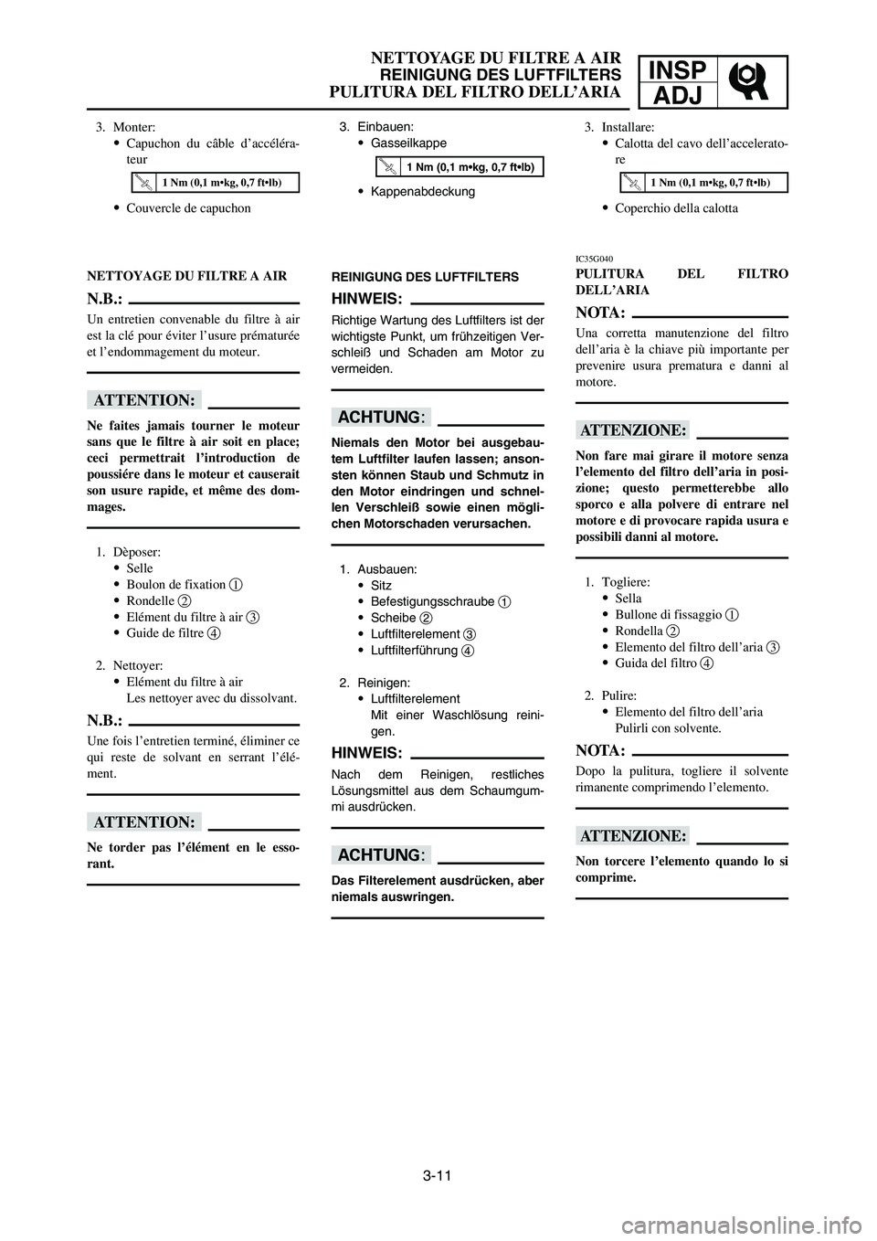 YAMAHA YZ125LC 2006  Notices Demploi (in French) 3-11
NETTOYAGE DU FILTRE A AIR
REINIGUNG DES LUFTFILTERS
PULITURA DEL FILTRO DELL’ARIA
INSP
ADJ
3. Einbauen:
9Gasseilkappe
9Kappenabdeckung3. Monter:
9Capuchon du câble d’accéléra-
teur
9Couver