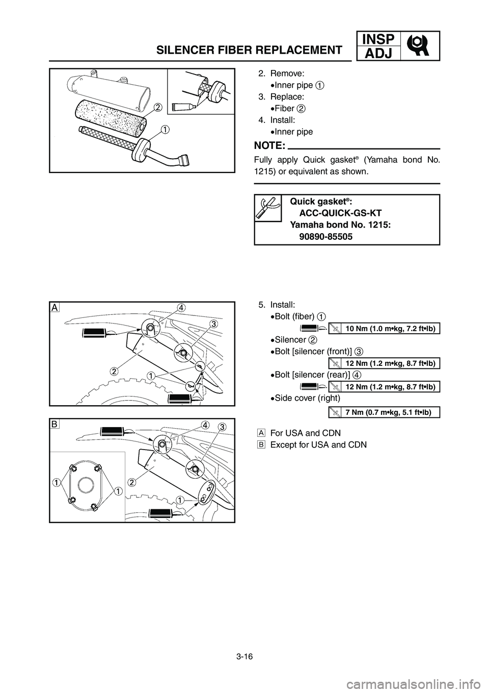 YAMAHA YZ125LC 2006  Notices Demploi (in French) 3-16
INSP
ADJ
SILENCER FIBER REPLACEMENT
5. Install:
9Bolt (fiber) 1
9Silencer 2
9Bolt [silencer (front)] 3
9Bolt [silencer (rear)] 4
9Side cover (right)
ÅFor USA and CDN
ıExcept for USA and CDN
12 