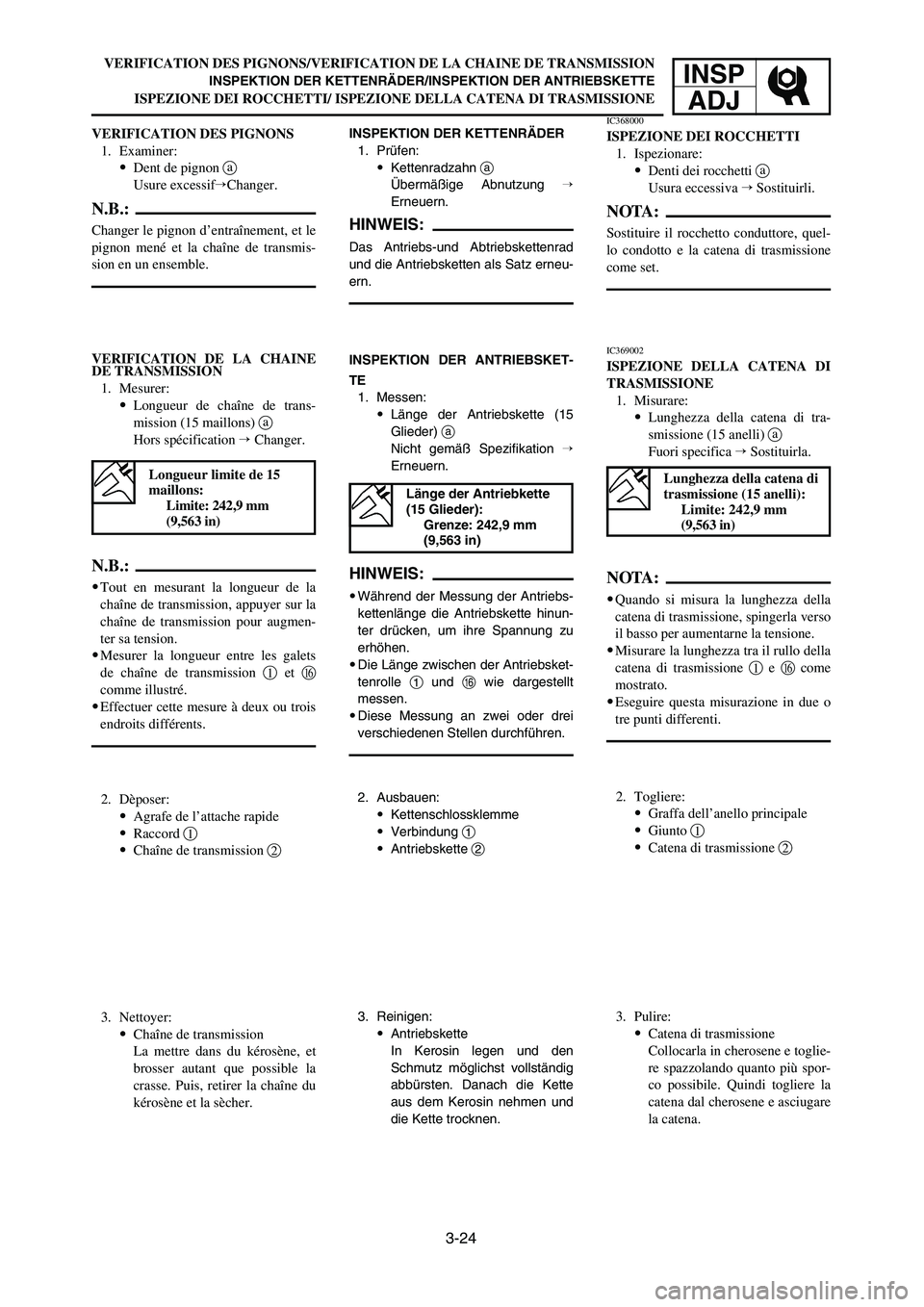 YAMAHA YZ125LC 2006 Owners Manual 3-24
VERIFICATION DES PIGNONS/VERIFICATION DE LA CHAINE DE TRANSMISSION
INSPEKTION DER KETTENRÄDER/INSPEKTION DER ANTRIEBSKETTE
ISPEZIONE DEI ROCCHETTI/ ISPEZIONE DELLA CATENA DI TRASMISSIONE
INSP
AD YAMAHA YZ125LC 2006 Owners Manual 3-24
VERIFICATION DES PIGNONS/VERIFICATION DE LA CHAINE DE TRANSMISSION
INSPEKTION DER KETTENRÄDER/INSPEKTION DER ANTRIEBSKETTE
ISPEZIONE DEI ROCCHETTI/ ISPEZIONE DELLA CATENA DI TRASMISSIONE
INSP
AD