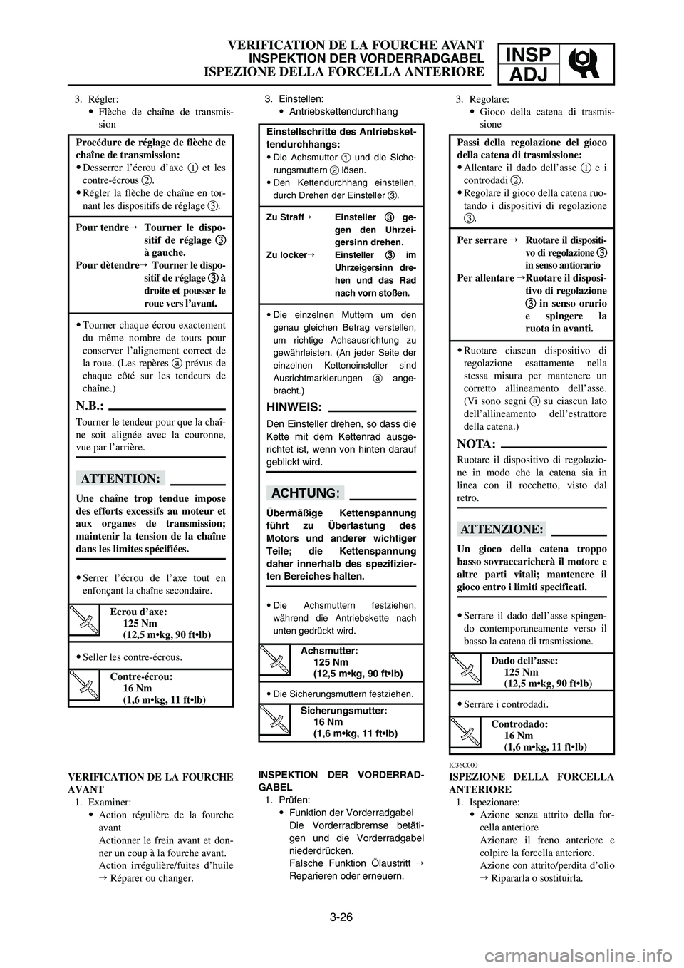 YAMAHA YZ125LC 2006 Owners Manual 3-26
VERIFICATION DE LA FOURCHE AVANT
INSPEKTION DER VORDERRADGABEL
ISPEZIONE DELLA FORCELLA ANTERIORE
INSP
ADJ
Passi della regolazione del gioco
della catena di trasmissione:
9Allentare il dado dell YAMAHA YZ125LC 2006 Owners Manual 3-26
VERIFICATION DE LA FOURCHE AVANT
INSPEKTION DER VORDERRADGABEL
ISPEZIONE DELLA FORCELLA ANTERIORE
INSP
ADJ
Passi della regolazione del gioco
della catena di trasmissione:
9Allentare il dado dell