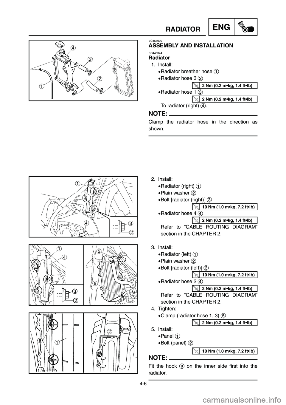 YAMAHA YZ125LC 2006  Notices Demploi (in French) 4-6
ENGRADIATOR
EC455000
ASSEMBLY AND INSTALLATION
EC445344
Radiator
1. Install:
9Radiator breather hose 1
9Radiator hose 3 2
9Radiator hose 1 3
To radiator (right) 4.
NOTE:
Clamp the radiator hose in