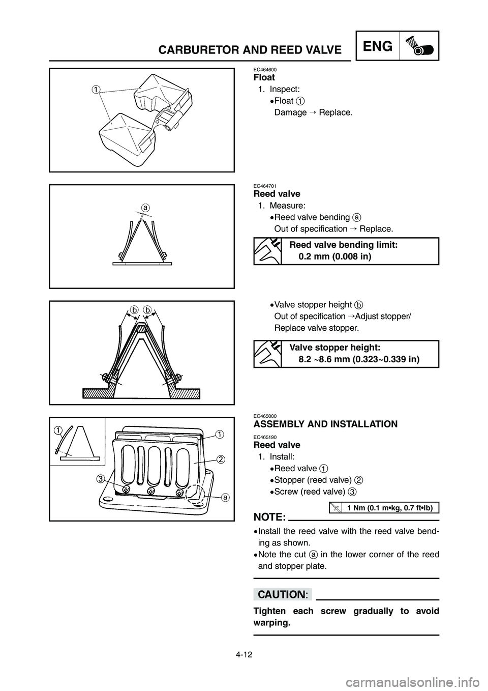 YAMAHA YZ125LC 2006  Notices Demploi (in French) 4-12
ENGCARBURETOR AND REED VALVE
9Valve stopper height b
Out of specification Adjust stopper/
Replace valve stopper.
EC465000
ASSEMBLY AND INSTALLATION
EC465190
Reed valve
1. Install:
9Reed valve 1
