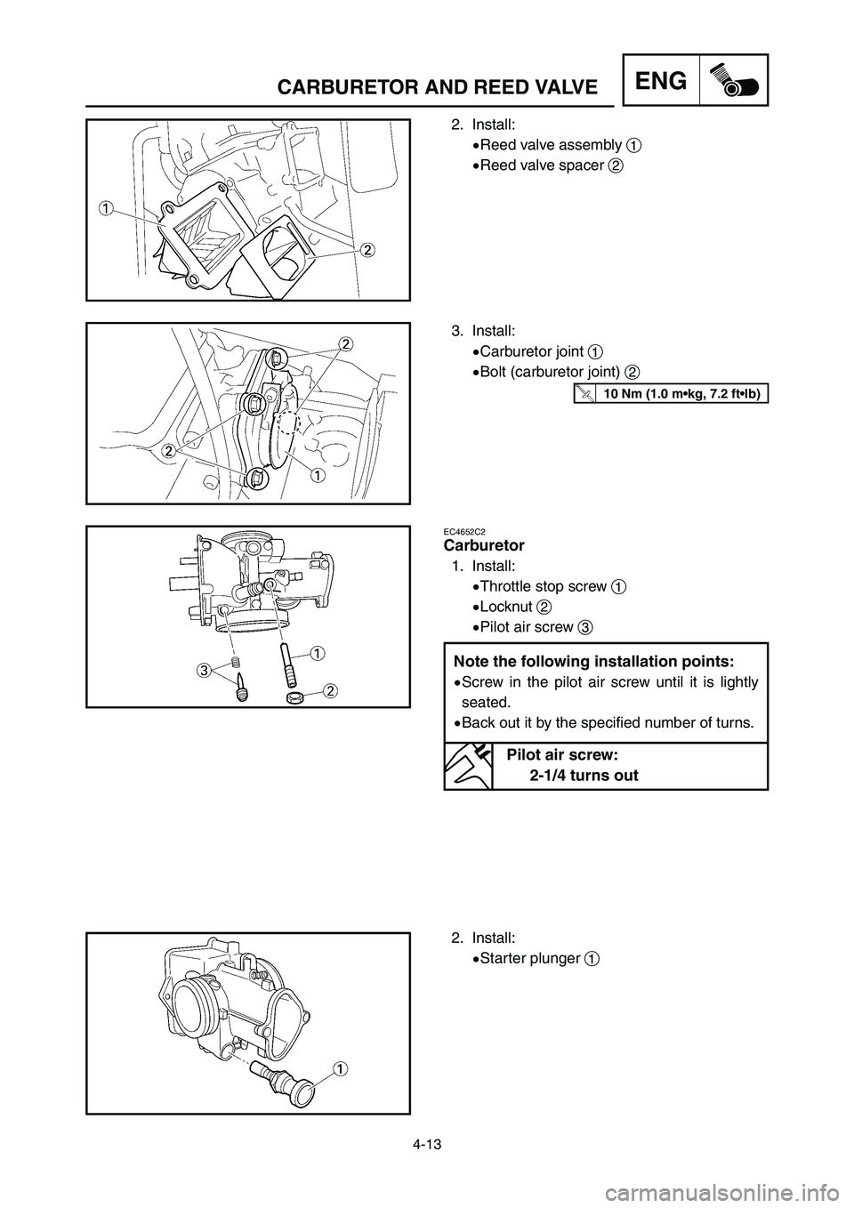 YAMAHA YZ125LC 2006  Notices Demploi (in French) 4-13
ENGCARBURETOR AND REED VALVE
2. Install:
9Reed valve assembly 1
9Reed valve spacer 2
3. Install:
9Carburetor joint 1
9Bolt (carburetor joint) 2
EC4652C2
Carburetor
1. Install:
9Throttle stop scre