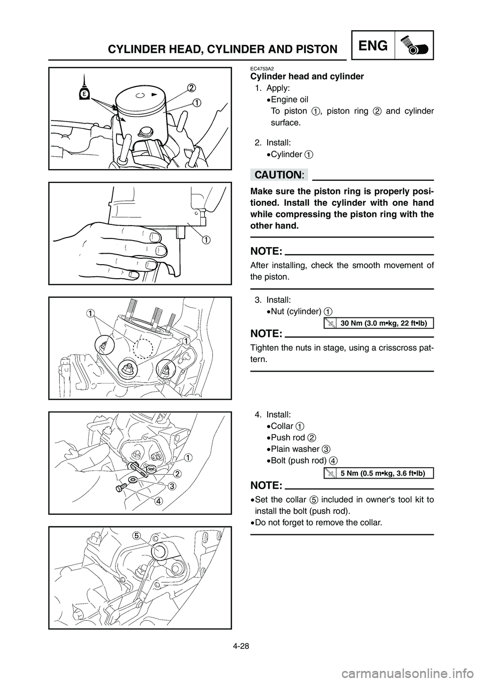 YAMAHA YZ125LC 2006  Notices Demploi (in French) 4-28
ENGCYLINDER HEAD, CYLINDER AND PISTON
3. Install:
9Nut (cylinder) 1
NOTE:
Tighten the nuts in stage, using a crisscross pat-
tern.
4. Install:
9Collar 1
9Push rod 2
9Plain washer 3
9Bolt (push ro