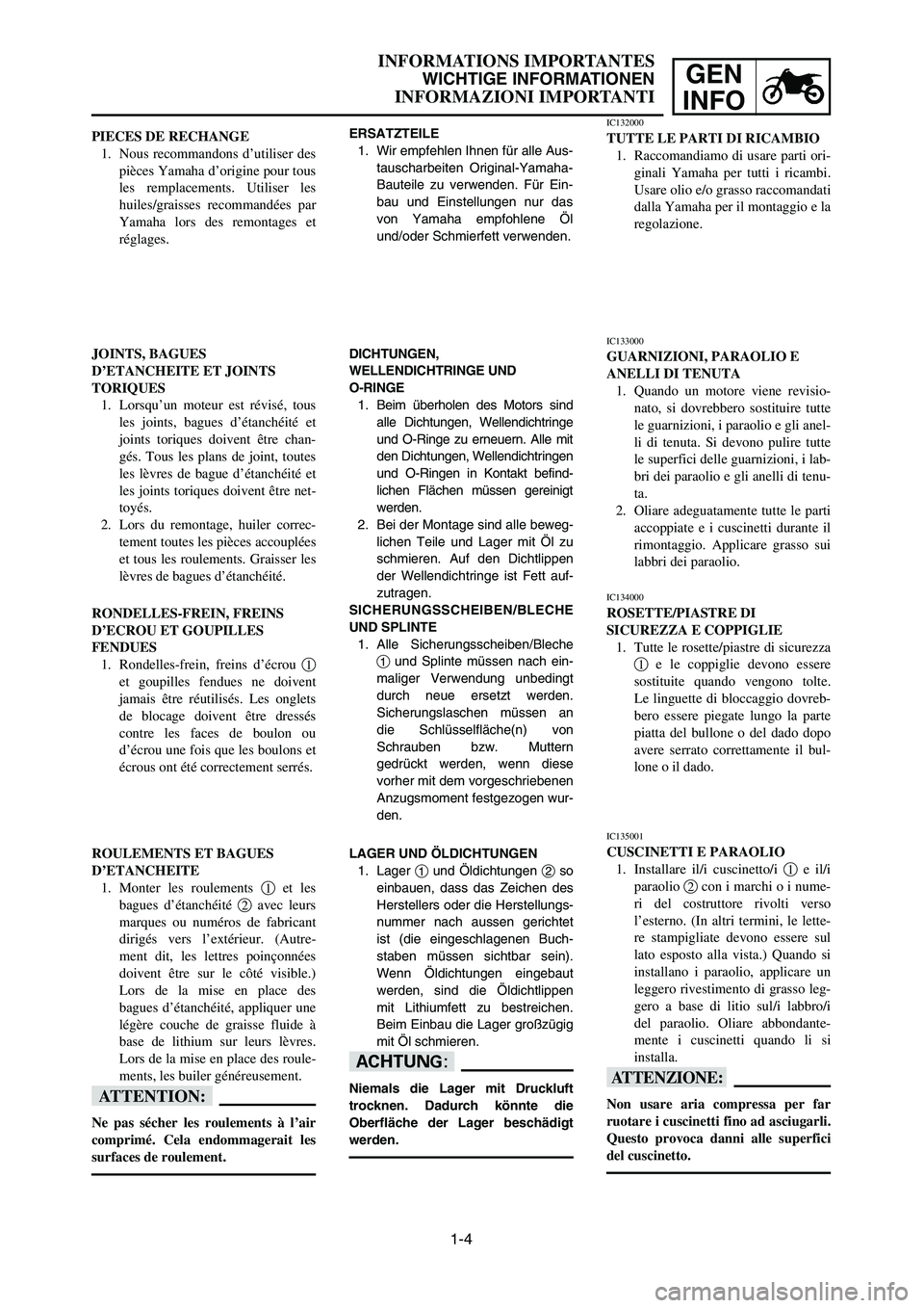 YAMAHA YZ125LC 2006 Notices Demploi (in French) 1-4
GEN
INFO
INFORMATIONS IMPORTANTES
WICHTIGE INFORMATIONEN
INFORMAZIONI IMPORTANTI
JOINTS, BAGUES
D’ETANCHEITE ET JOINTS
TORIQUES
1. Lorsqu’un moteur est révisé, tous
les joints, bagues d’é YAMAHA YZ125LC 2006 Notices Demploi (in French) 1-4
GEN
INFO
INFORMATIONS IMPORTANTES
WICHTIGE INFORMATIONEN
INFORMAZIONI IMPORTANTI
JOINTS, BAGUES
D’ETANCHEITE ET JOINTS
TORIQUES
1. Lorsqu’un moteur est révisé, tous
les joints, bagues d’é