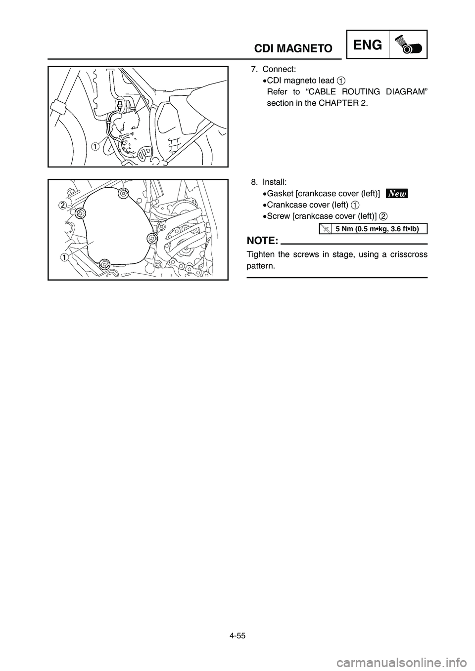 YAMAHA YZ125LC 2006  Notices Demploi (in French) 4-55
ENGCDI MAGNETO
7. Connect:
9CDI magneto lead 1
Refer to “CABLE ROUTING DIAGRAM”
section in the CHAPTER 2.
8. Install:
9Gasket [crankcase cover (left)]
9Crankcase cover (left) 1
9Screw [crankc