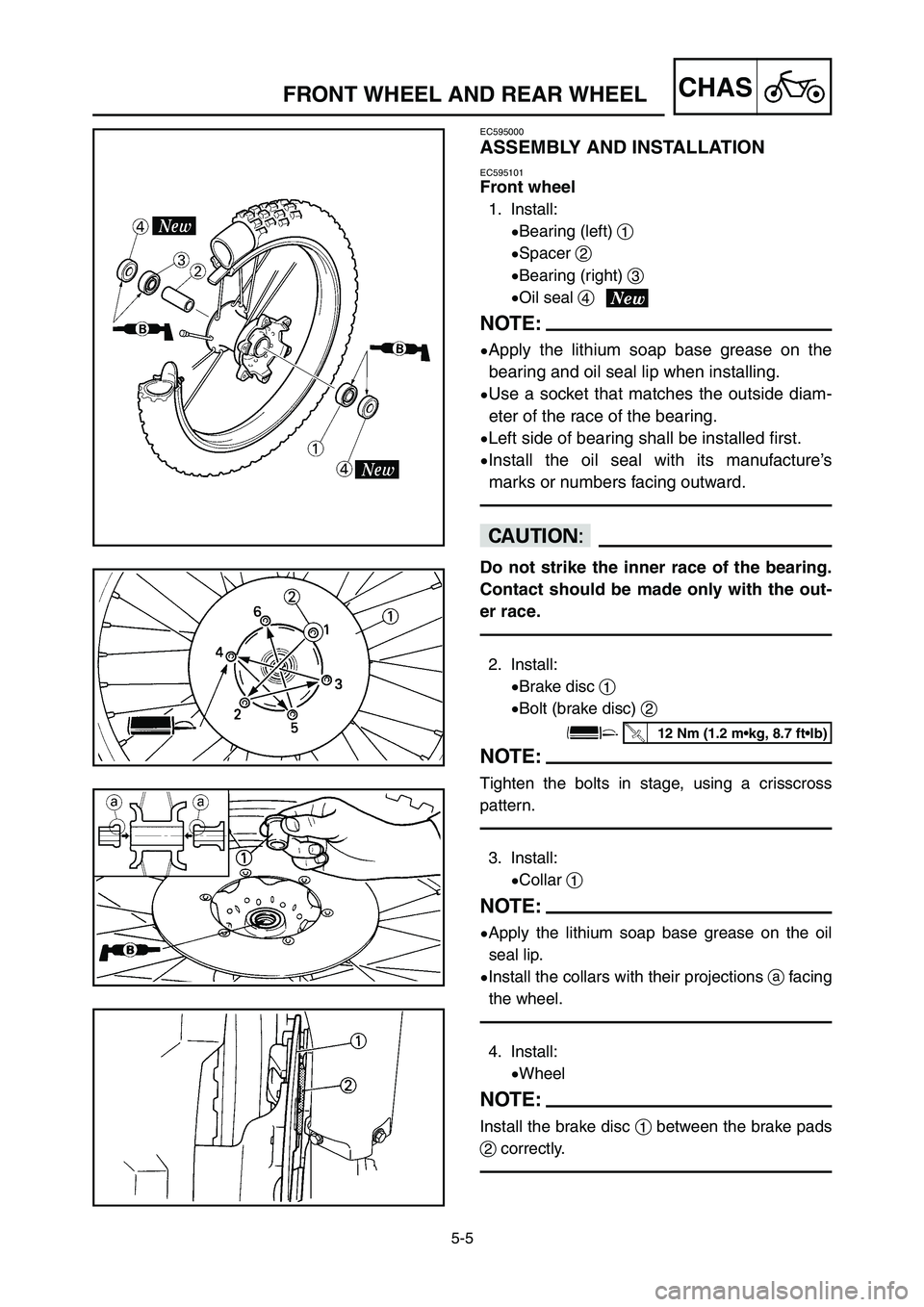 YAMAHA YZ125LC 2006  Notices Demploi (in French) 5-5
CHASFRONT WHEEL AND REAR WHEEL
EC595000
ASSEMBLY AND INSTALLATION
EC595101
Front wheel
1. Install:
9Bearing (left) 1
9Spacer 2
9Bearing (right) 3
9Oil seal 4
NOTE:
9Apply the lithium soap base gre