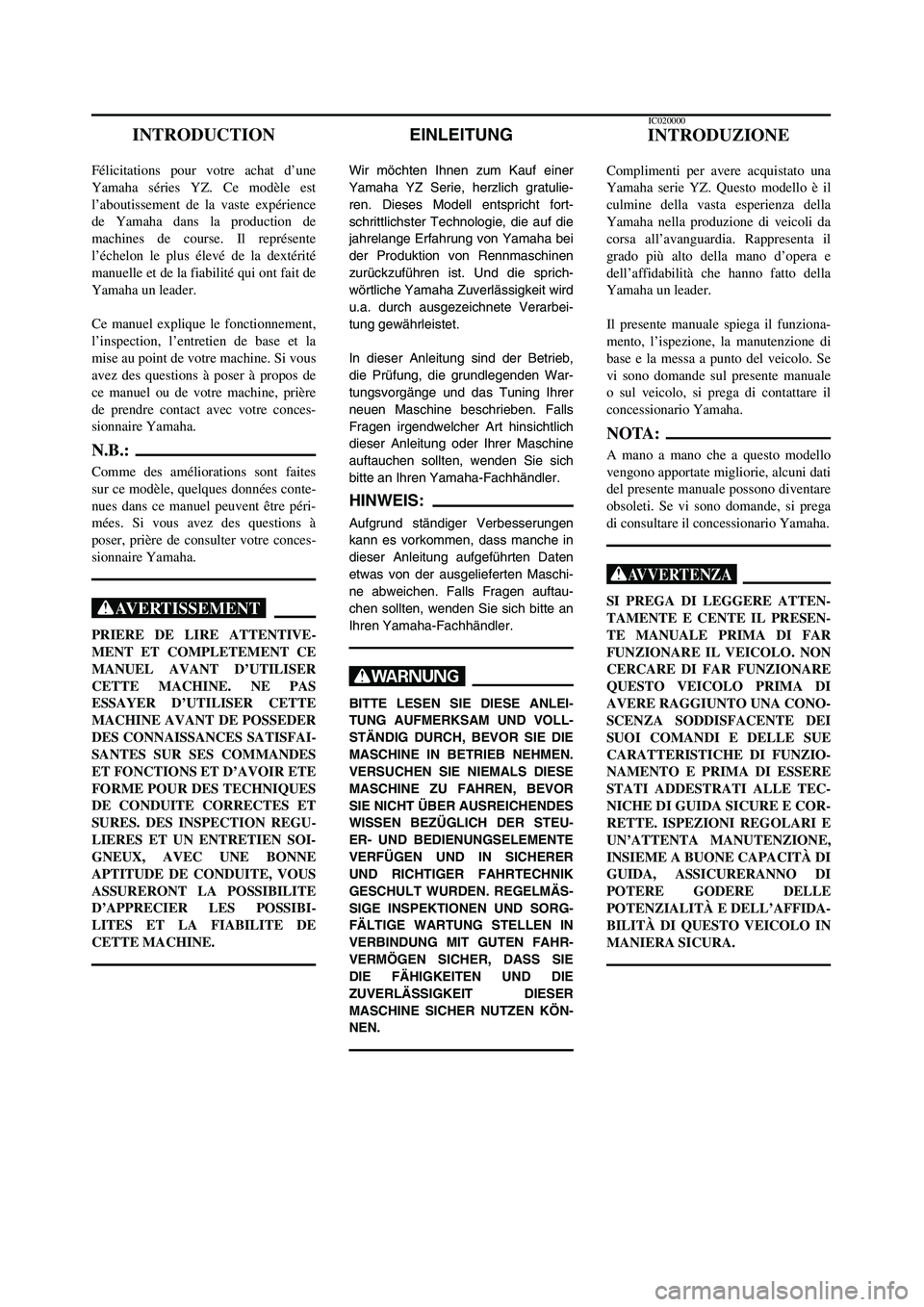YAMAHA YZ125LC 2006 Notices Demploi (in French) EINLEITUNG
Wir möchten Ihnen zum Kauf einer
Yamaha YZ Serie, herzlich gratulie-
ren. Dieses Modell entspricht fort-
schrittlichster Technologie, die auf die
jahrelange Erfahrung von Yamaha bei
der Pr YAMAHA YZ125LC 2006 Notices Demploi (in French) EINLEITUNG
Wir möchten Ihnen zum Kauf einer
Yamaha YZ Serie, herzlich gratulie-
ren. Dieses Modell entspricht fort-
schrittlichster Technologie, die auf die
jahrelange Erfahrung von Yamaha bei
der Pr
