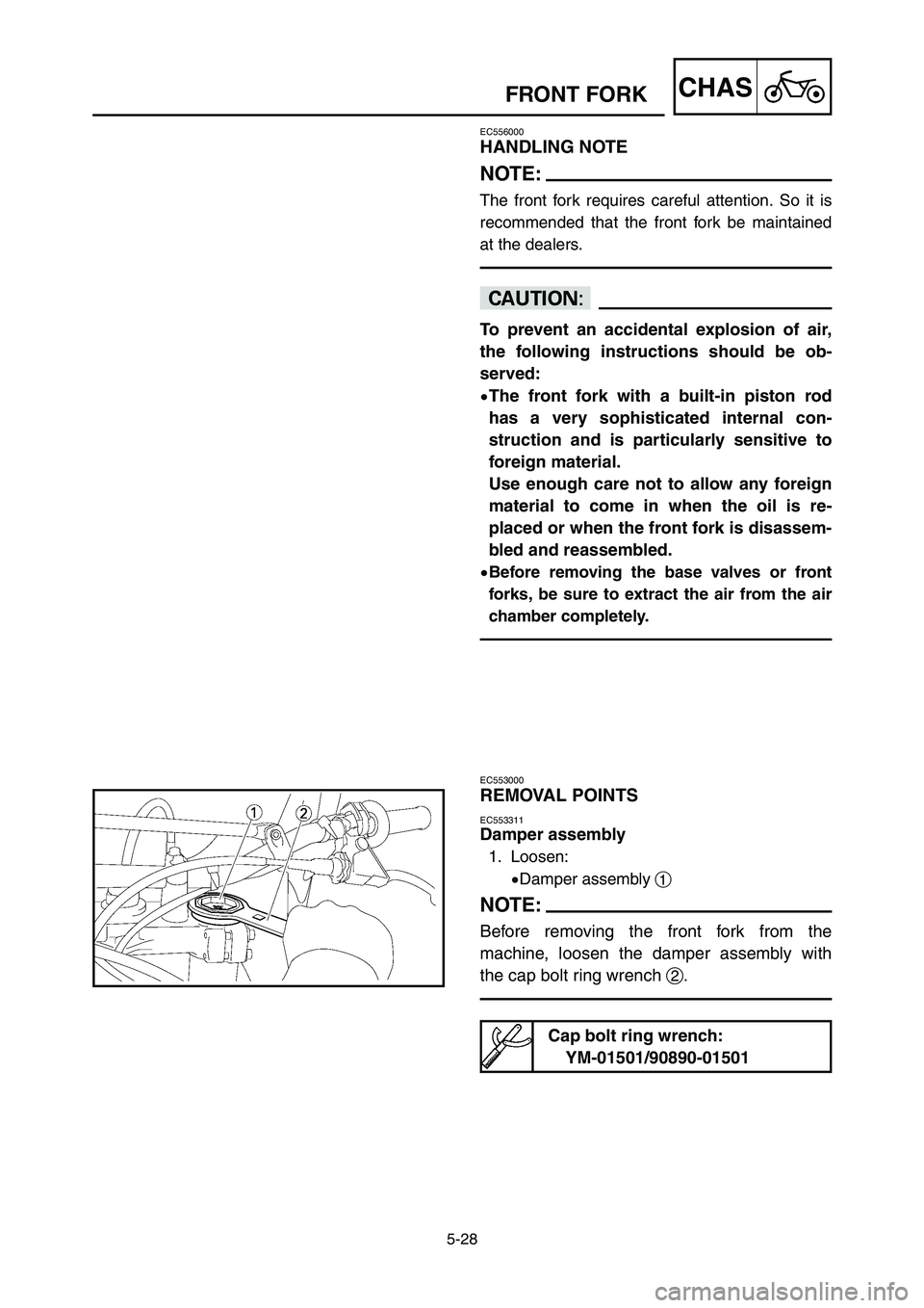 YAMAHA YZ125LC 2006  Betriebsanleitungen (in German) 5-28
CHASFRONT FORK
EC556000
HANDLING NOTE
NOTE:
The front fork requires careful attention. So it is
recommended that the front fork be maintained
at the dealers.
cC
To prevent an accidental explosion