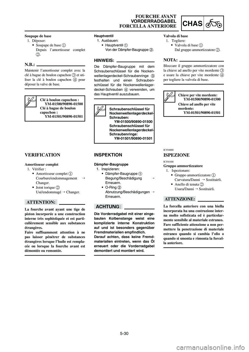 YAMAHA YZ125LC 2006  Notices Demploi (in French) 5-30
CHAS
FOURCHE AVANT
VORDERRADGABEL
FORCELLA ANTERIORE
Soupape de base
1. D
époser:
9Soupape de base 1
Depuis l’amortisseur complet
2.
N.B.:
Maintenir l’amortisseur complet avec la
clé à bag