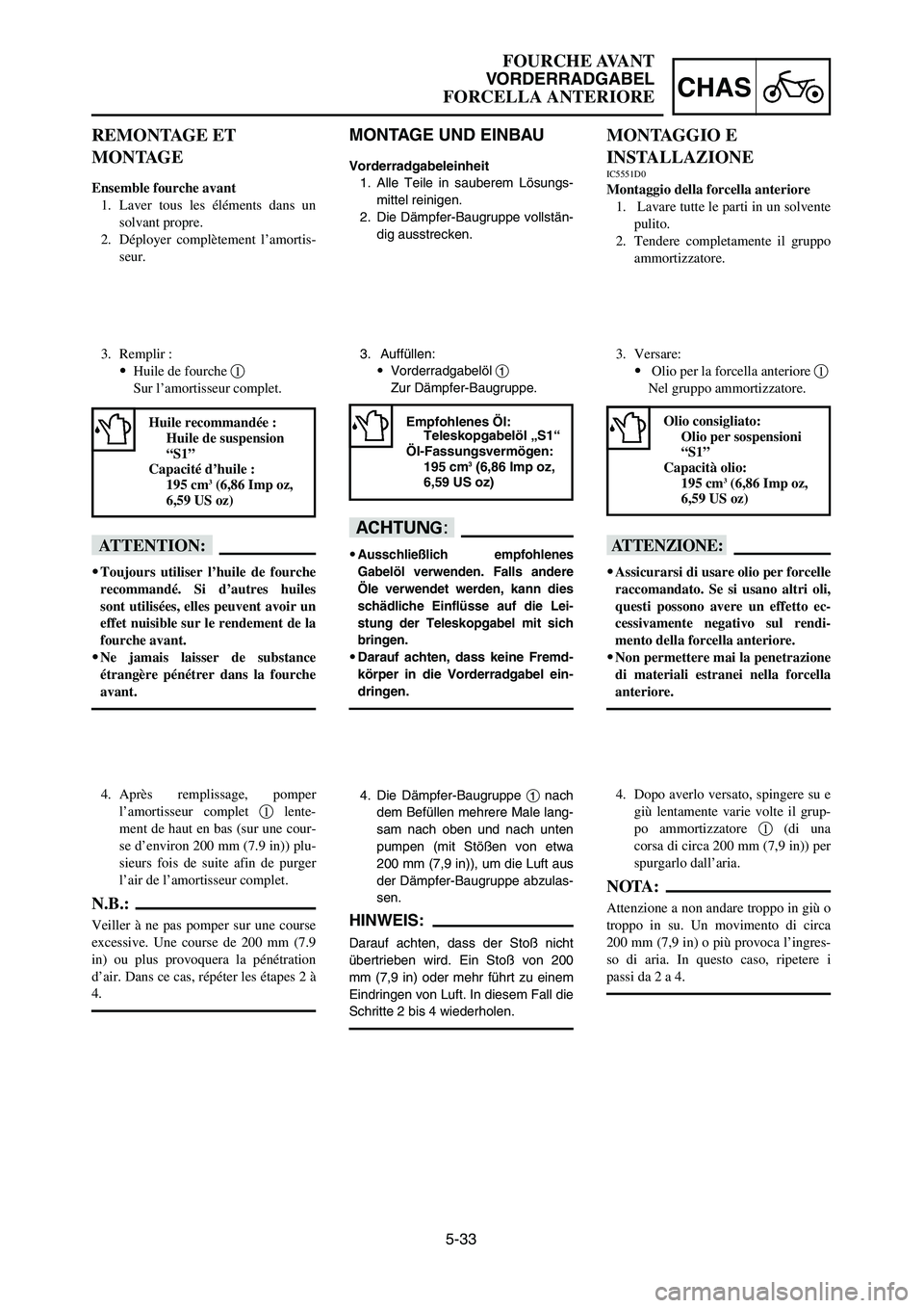 YAMAHA YZ125LC 2006  Notices Demploi (in French) 5-33
CHAS
FOURCHE AVANT
VORDERRADGABEL
FORCELLA ANTERIORE
REMONTAGE ET 
MONTAGE
Ensemble fourche avant
1. Laver tous les éléments dans un
solvant propre.
2. Déployer complètement l’amortis-
seur
