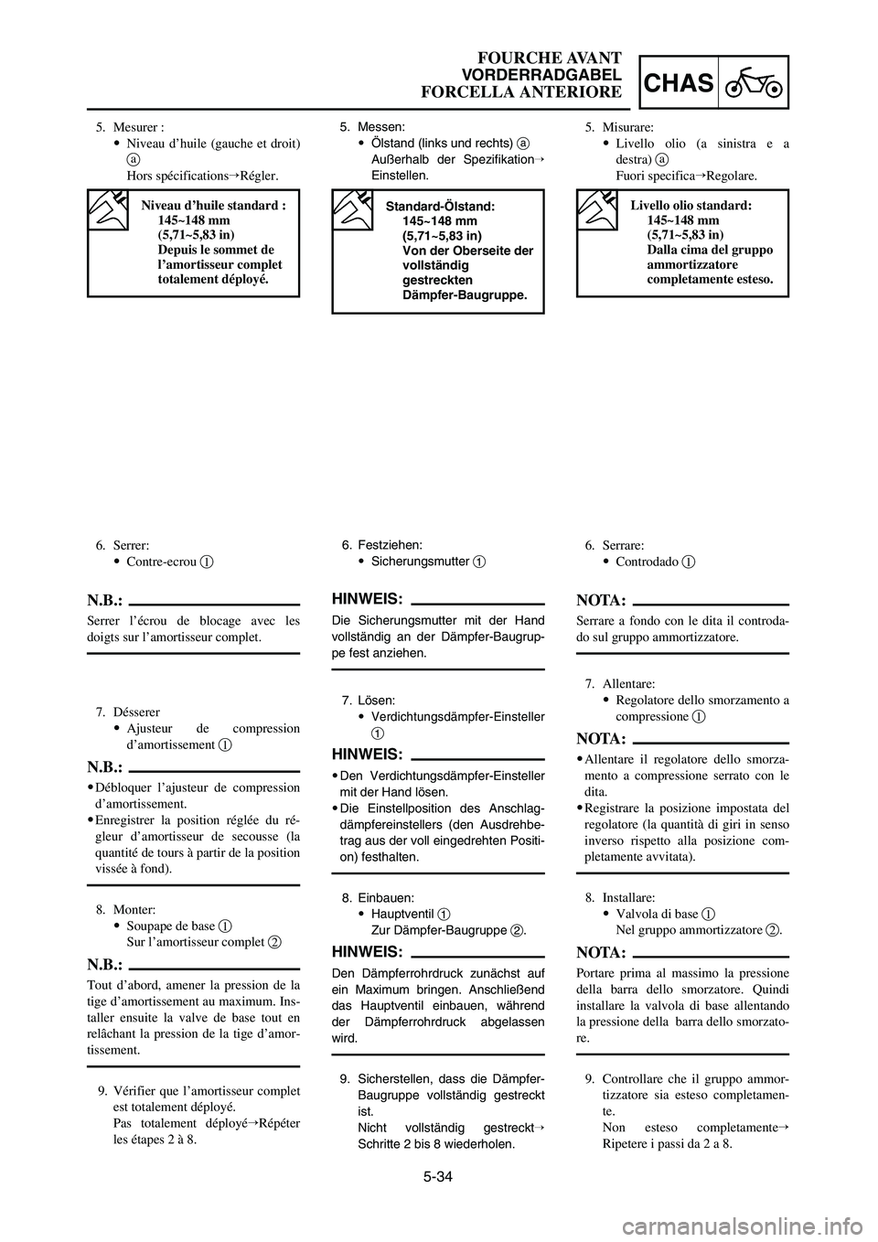 YAMAHA YZ125LC 2006  Notices Demploi (in French) 5. Misurare:
9Livello olio (a sinistra e a
destra) a
Fuori specificaRegolare.5. Messen:
9Ölstand (links und rechts) a
Außerhalb der Spezifikation
Einstellen.5. Mesurer :
9Niveau d’huile (gauche 