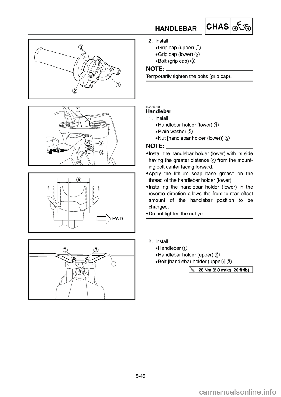 YAMAHA YZ125LC 2006  Notices Demploi (in French) 5-45
CHASHANDLEBAR
2. Install:
9Grip cap (upper) 1
9Grip cap (lower) 2
9Bolt (grip cap) 3
NOTE:
Temporarily tighten the bolts (grip cap).
2. Install:
9Handlebar 1
9Handlebar holder (upper) 2
9Bolt [ha