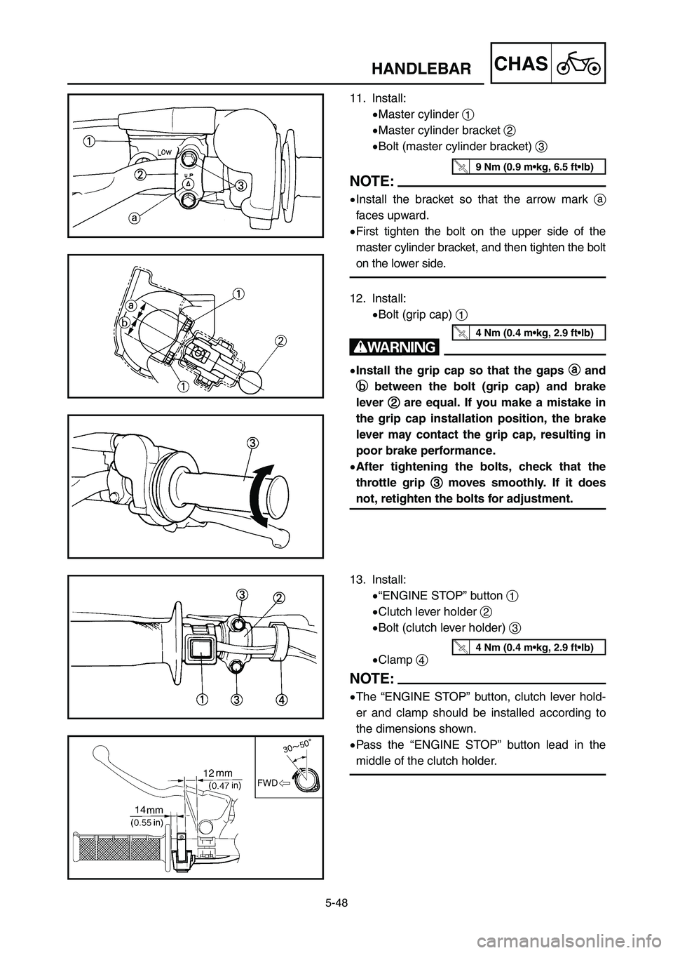 YAMAHA YZ125LC 2006  Owners Manual 5-48
CHASHANDLEBAR
13. Install:
9“ENGINE STOP” button 1
9Clutch lever holder 2
9Bolt (clutch lever holder) 3
9Clamp 4
NOTE:
9The “ENGINE STOP” button, clutch lever hold-
er and clamp should be