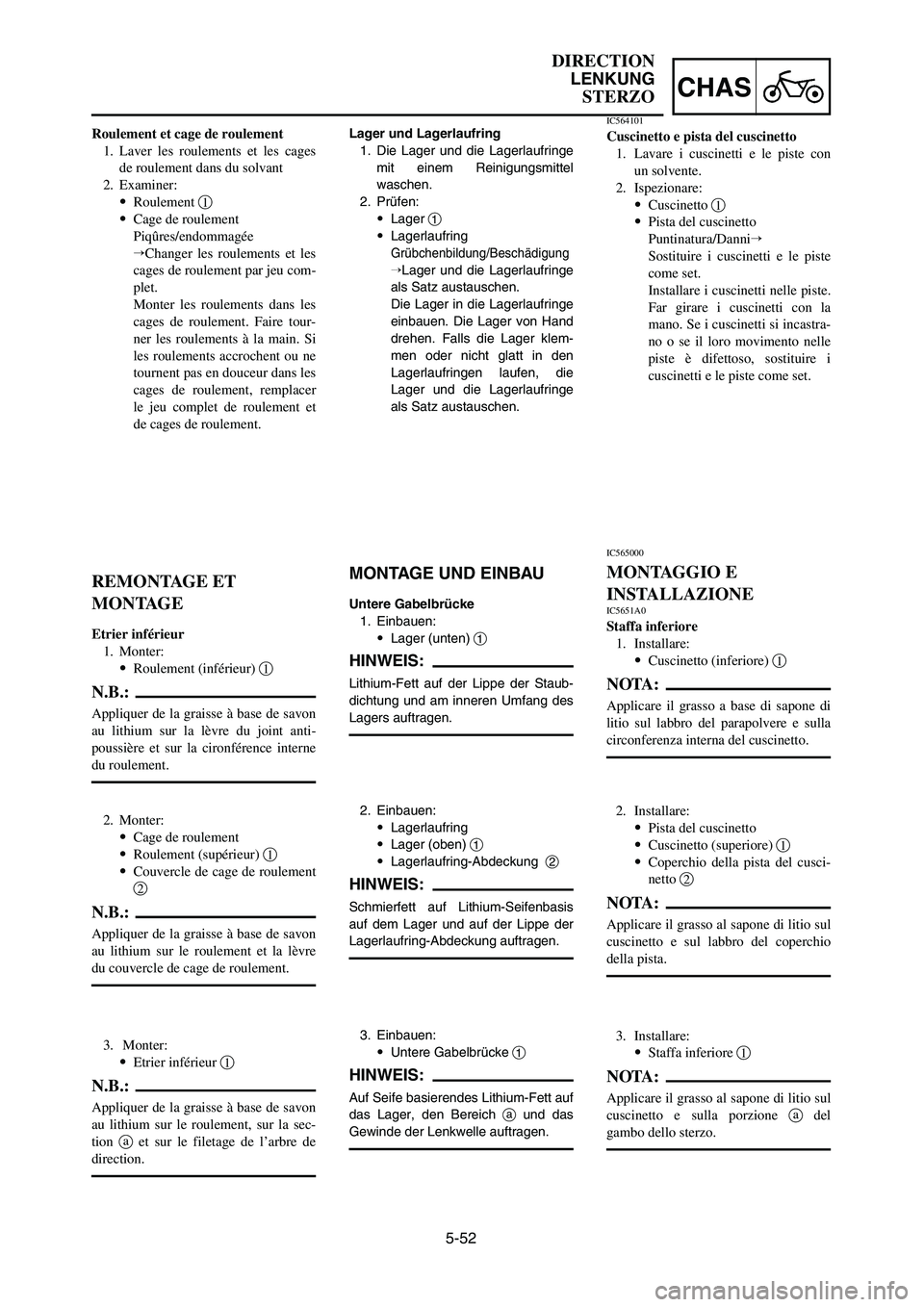 YAMAHA YZ125LC 2006  Owners Manual 5-52
CHAS
DIRECTION
LENKUNG
STERZO
Lager und Lagerlaufring
1. Die Lager und die Lagerlaufringe
mit einem Reinigungsmittel
waschen.
2. Prüfen:
9Lager 1
9Lagerlaufring
Grübchenbildung/Beschädigung
L