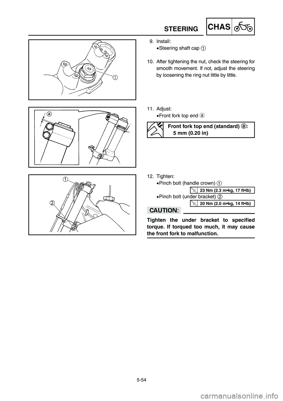 YAMAHA YZ125LC 2006  Owners Manual 5-54
CHASSTEERING
11. Adjust:
9Front fork top end a
12. Tighten:
9Pinch bolt (handle crown) 1
9Pinch bolt (under bracket) 2
cC
Tighten the under bracket to specified
torque. If torqued too much, it ma