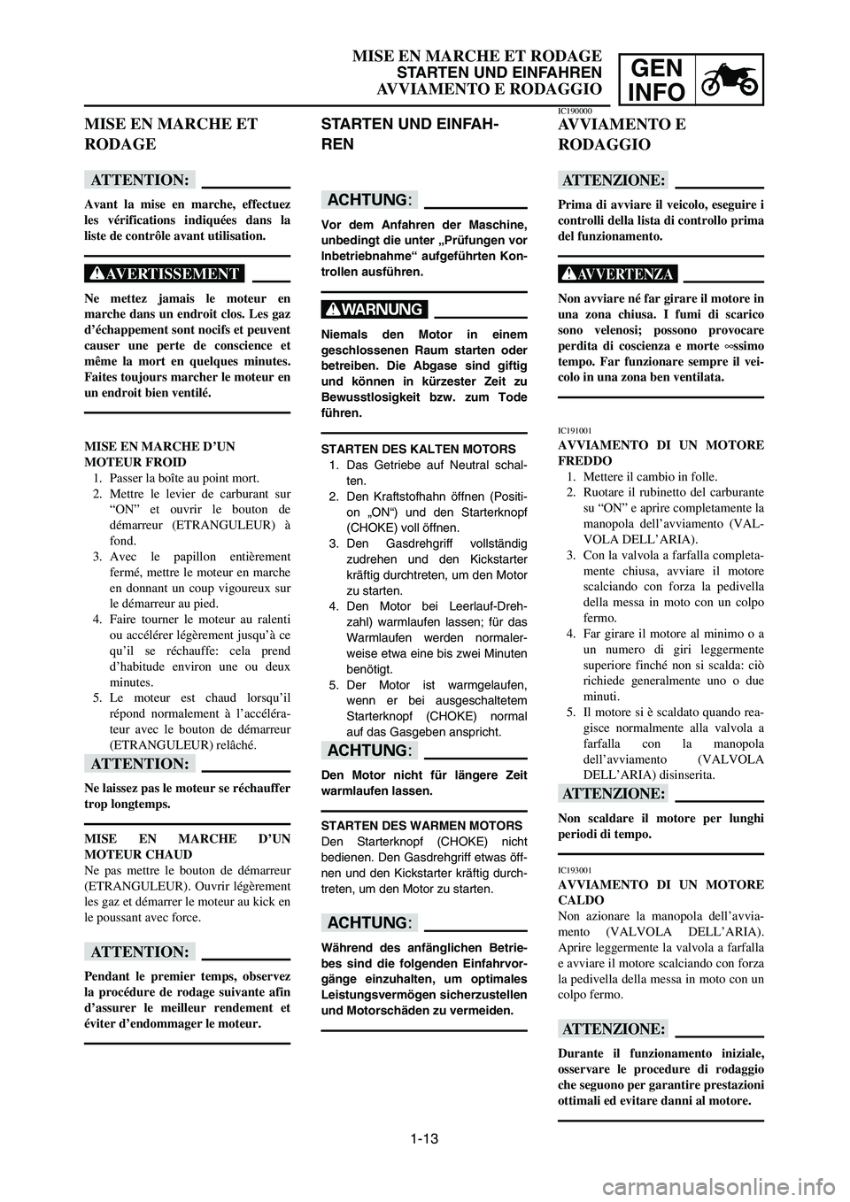 YAMAHA YZ125LC 2006 Notices Demploi (in French) 1-13
GEN
INFO
MISE EN MARCHE ET RODAGE
STARTEN UND EINFAHREN
AVVIAMENTO E RODAGGIO
MISE EN MARCHE ET
RODAGE
fF
Avant la mise en marche, effectuez
les vérifications indiquées dans la
liste de contrô YAMAHA YZ125LC 2006 Notices Demploi (in French) 1-13
GEN
INFO
MISE EN MARCHE ET RODAGE
STARTEN UND EINFAHREN
AVVIAMENTO E RODAGGIO
MISE EN MARCHE ET
RODAGE
fF
Avant la mise en marche, effectuez
les vérifications indiquées dans la
liste de contrô