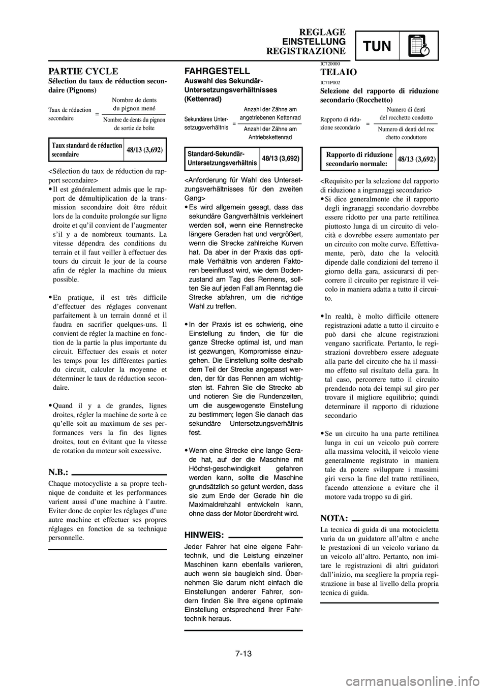 YAMAHA YZ125LC 2006 Notices Demploi (in French) 7-13
TUN
REGLAGE
EINSTELLUNG
REGISTRAZIONE
FAHRGESTELL
Auswahl des Sekundär-
Untersetzungsverhältnisses
(Kettenrad)
<Anforderung für Wahl des Unterset-
zungsverhältnisses für den zweiten
Gang>
9 YAMAHA YZ125LC 2006 Notices Demploi (in French) 7-13
TUN
REGLAGE
EINSTELLUNG
REGISTRAZIONE
FAHRGESTELL
Auswahl des Sekundär-
Untersetzungsverhältnisses
(Kettenrad)
<Anforderung für Wahl des Unterset-
zungsverhältnisses für den zweiten
Gang>
9