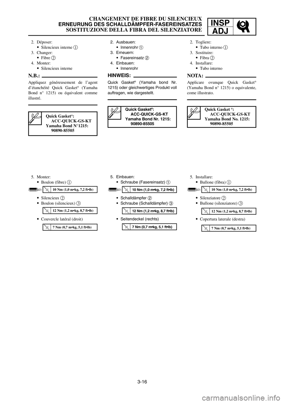 YAMAHA YZ125LC 2005  Owners Manual 3-16
CHANGEMENT DE FIBRE DU SILENCIEUX
ERNEURUNG DES SCHALLDÄMPFER-FASEREINSATZES
SOSTITUZIONE DELLA FIBRA DEL SILENZIATORE
INSP
ADJ
5. Einbauen:
9Schraube (Fasereinsatz) 1
9Schalldämpfer 2
9Schraub