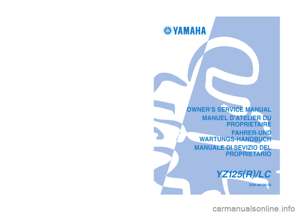 YAMAHA YZ125LC 2003  Manuale duso (in Italian) OWNER’S SERVICE MANUAL
MANUEL D’ATELIER DU 
PROPRIETAIRE
FAHRER-UND 
WARTUNGS-HANDBUCH
MANUALE DI SEVIZIO DEL
PROPRIETARI
O
YZ125(
R)
/LC
5UN-28199-30PRINTED IN JAPAN
2002.5—2.0 ×1!
(E, F, G, H