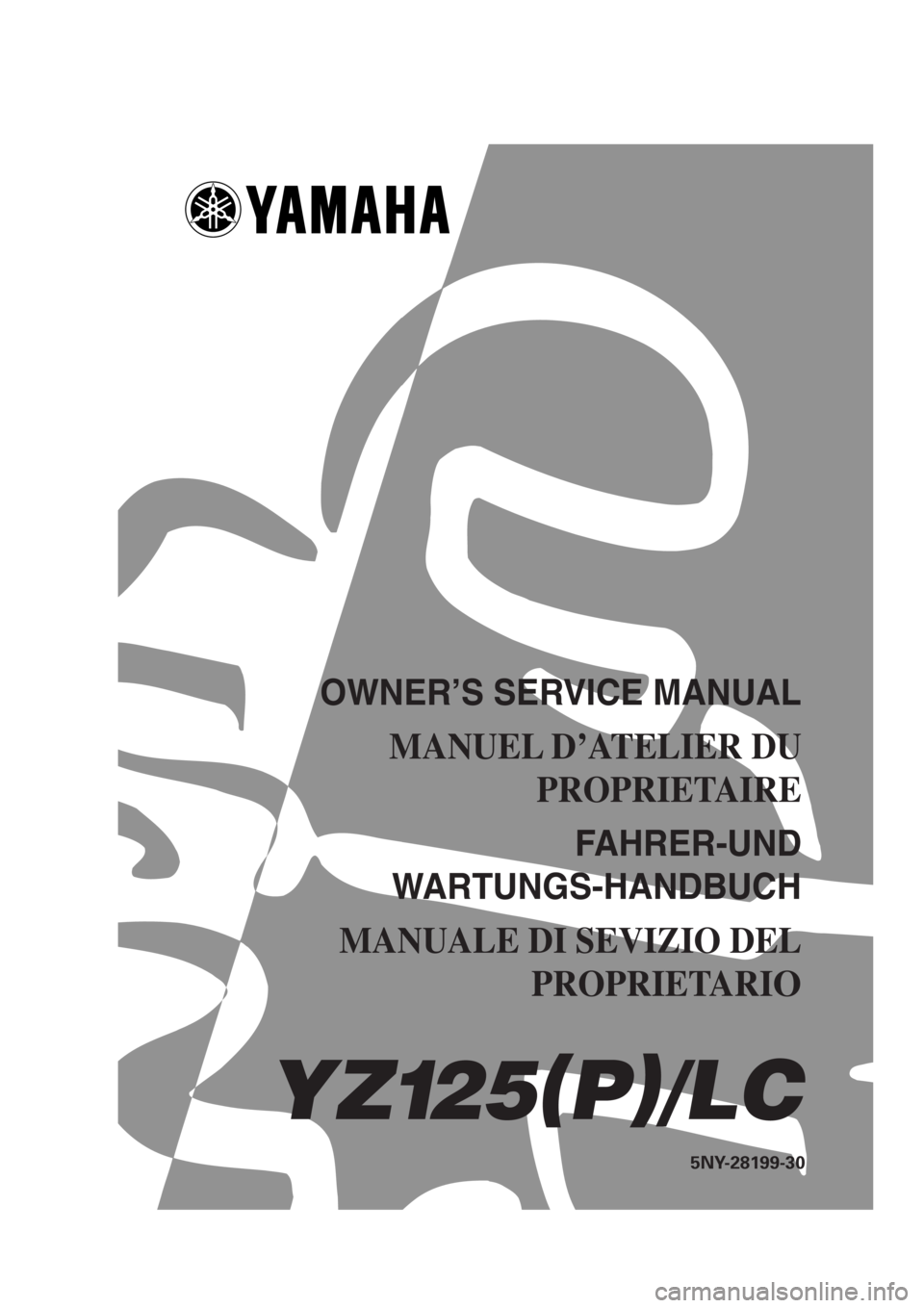 YAMAHA YZ125LC 2002  Betriebsanleitungen (in German) OWNER’S SERVICE MANUAL
MANUEL D’ATELIER DU 
PROPRIETAIRE
FAHRER-UND 
WARTUNGS-HANDBUCH
MANUALE DI SEVIZIO DEL
PROPRIETARI
O
YZ125(
P)
/LC
5NY-28199-30 JAPAN
8 ×1!H)
YZ125(
P)
/LC 