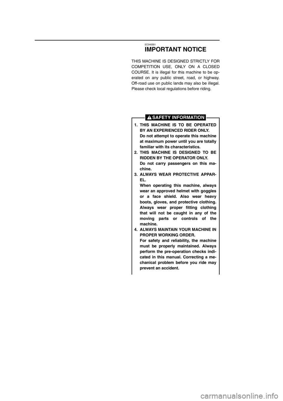 YAMAHA YZ125LC 2002  Betriebsanleitungen (in German) EC040001
IMPORTANT NOTICE
THIS MACHINE IS DESIGNED STRICTLY FOR
COMPETITION USE, ONLY ON A CLOSED
COURSE. It is illegal for this machine to be op-
erated on any public street, road, or highway.
Off-ro