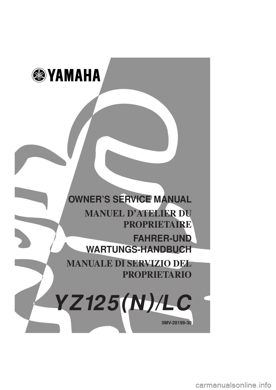 YAMAHA YZ125LC 2001  Owners Manual 5MV-28199-30
OWNER’S SERVICE MANUAL
MANUEL D’ATELIER DU 
PROPRIETAIRE
FAHRER-UND 
WARTUNGS-HANDBUCH
MANUALE DI SERVIZIO DEL
PROPRIETARIO
A4 HYOSHI MASTER H8 JUNE  EDIT. DIV.Y 0
YZ125(
N)
/LC
YZ125